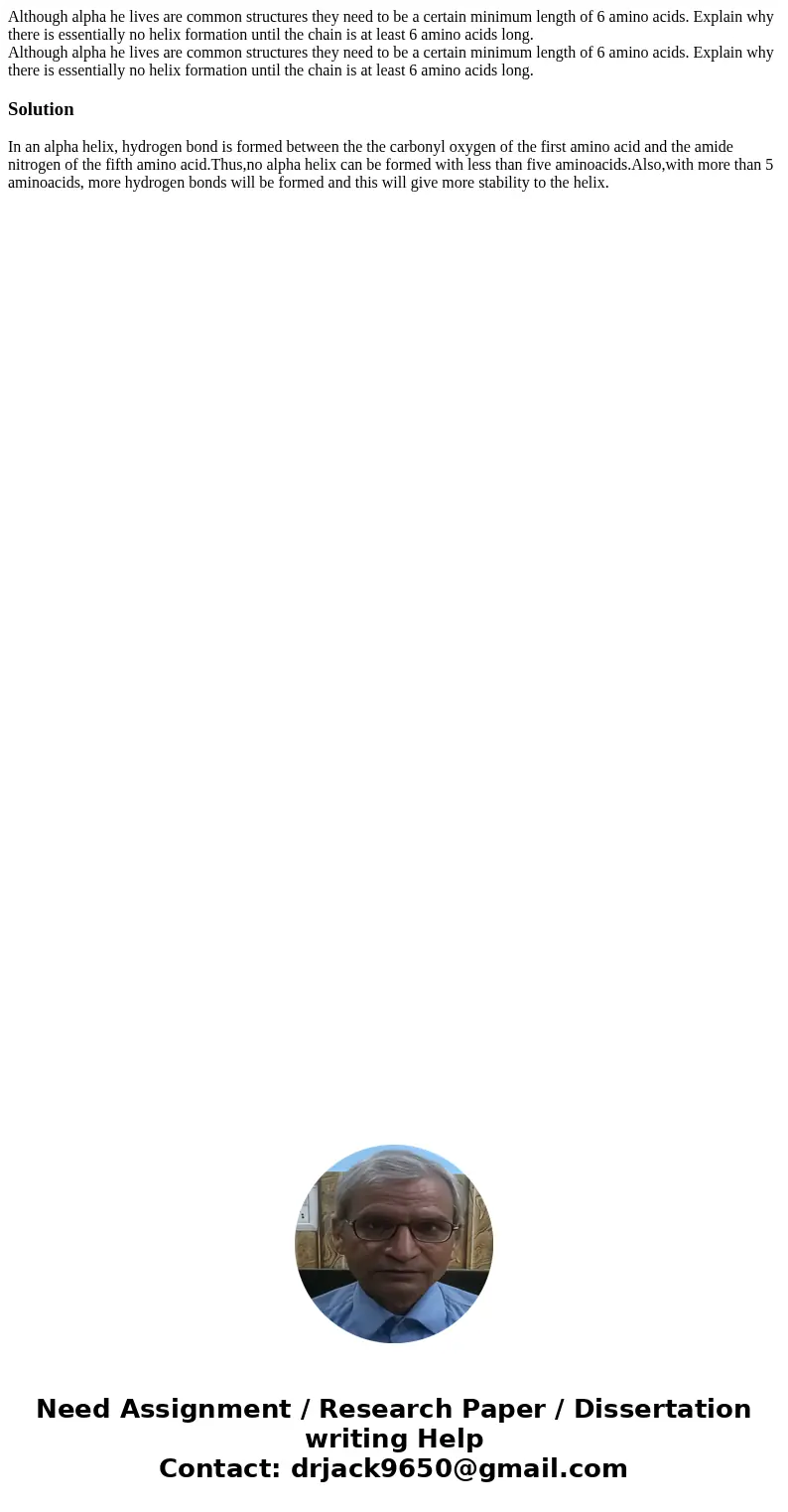  Although alpha he lives are common structures they need to be a certain minimum length of 6 amino acids. Explain why there is essentially no helix formation un