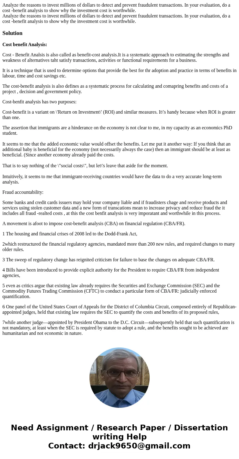 Analyze the reasons to invest millions of dollars to detect and prevent fraudulent transactions. In your evaluation, do a cost -benefit analysis to show why th  Analyze the reasons to invest millions of dollars to detect and prevent fraudulent transactions. In your evaluation, do a cost -benefit analysis to show why th