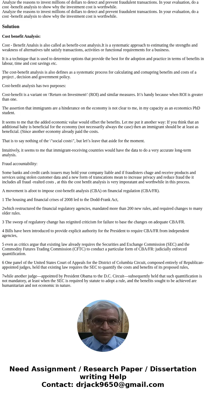 Analyze the reasons to invest millions of dollars to detect and prevent fraudulent transactions. In your evaluation, do a cost -benefit analysis to show why th  Analyze the reasons to invest millions of dollars to detect and prevent fraudulent transactions. In your evaluation, do a cost -benefit analysis to show why th