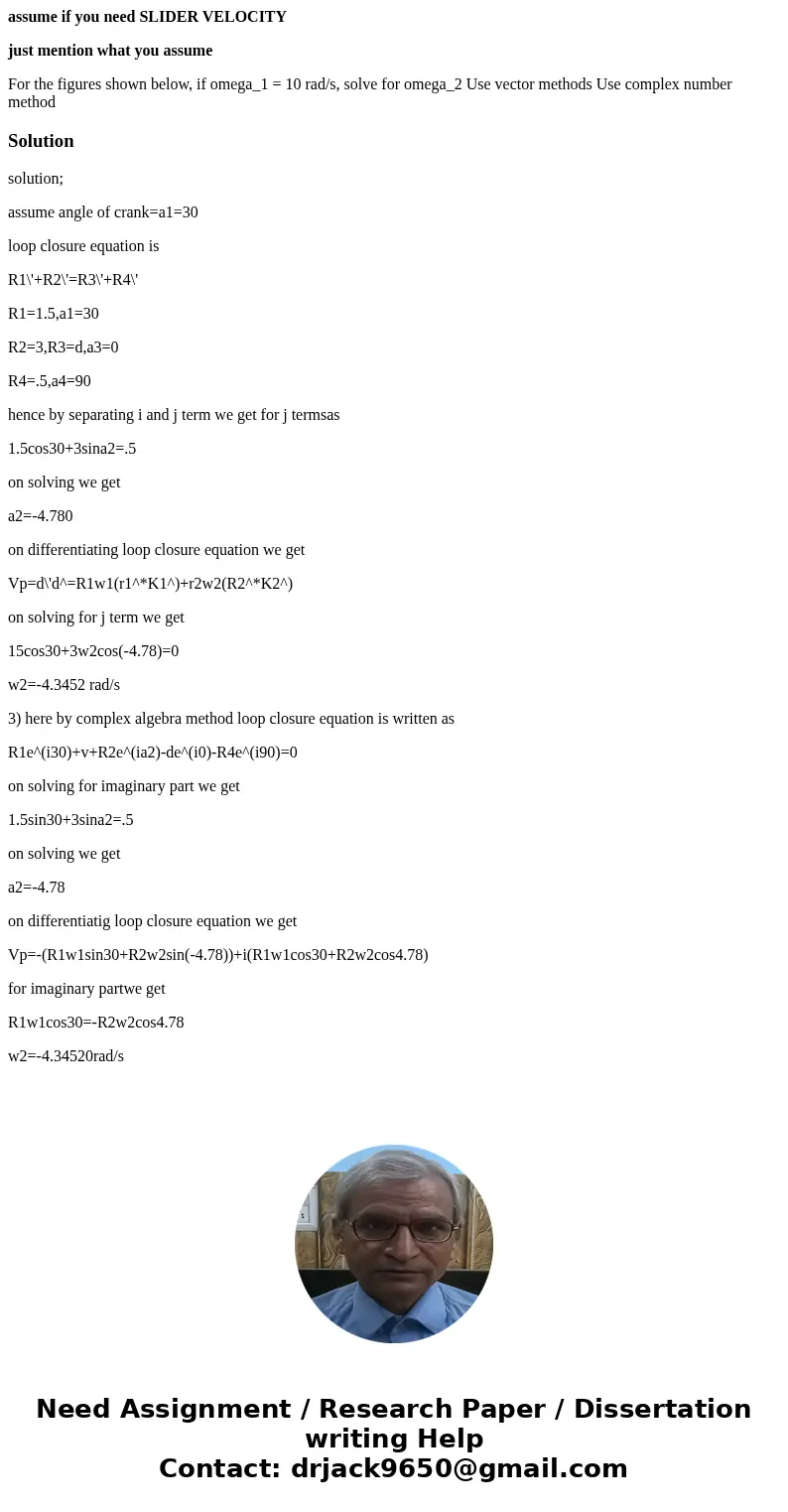 assume if you need SLIDER VELOCITY just mention what you assume For the figures shown below, if omega_1 = 10 rad/s, solve for omega_2 Use vector methods Use com assume if you need SLIDER VELOCITY just mention what you assume For the figures shown below, if omega_1 = 10 rad/s, solve for omega_2 Use vector methods Use com