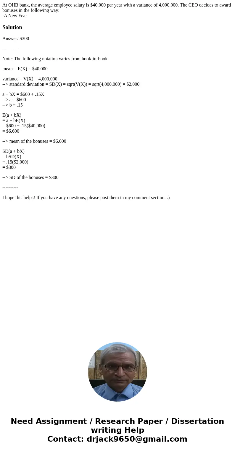 At OHB bank, the average employee salary is $40,000 per year with a variance of 4,000,000. The CEO decides to award bonuses in the following way: -A New YearSol At OHB bank, the average employee salary is $40,000 per year with a variance of 4,000,000. The CEO decides to award bonuses in the following way: -A New YearSol