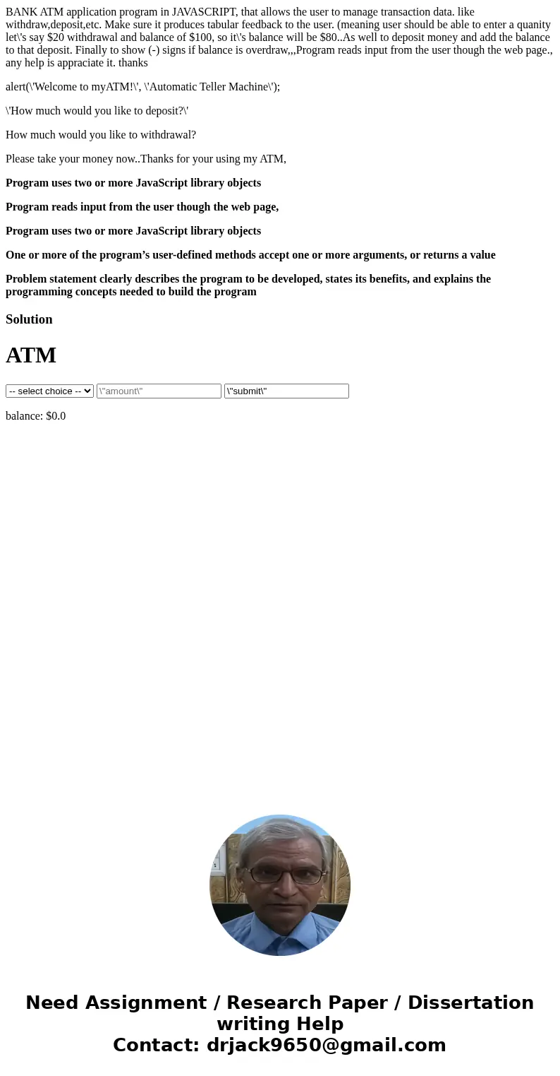 BANK ATM application program in JAVASCRIPT, that allows the user to manage transaction data. like withdraw,deposit,etc. Make sure it produces tabular feedback t BANK ATM application program in JAVASCRIPT, that allows the user to manage transaction data. like withdraw,deposit,etc. Make sure it produces tabular feedback t