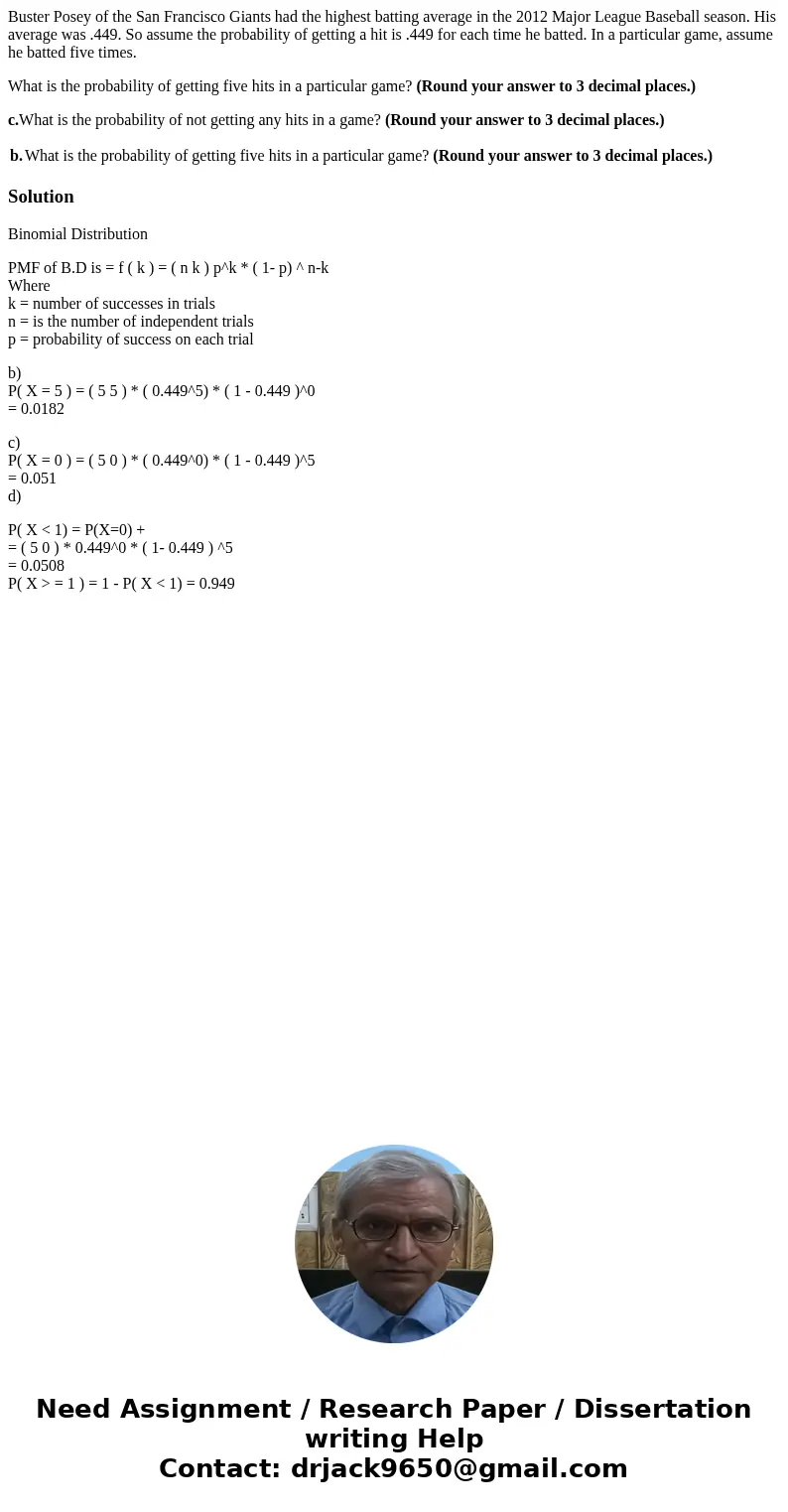 Buster Posey of the San Francisco Giants had the highest batting average in the 2012 Major League Baseball season. His average was .449. So assume the probabili Buster Posey of the San Francisco Giants had the highest batting average in the 2012 Major League Baseball season. His average was .449. So assume the probabili