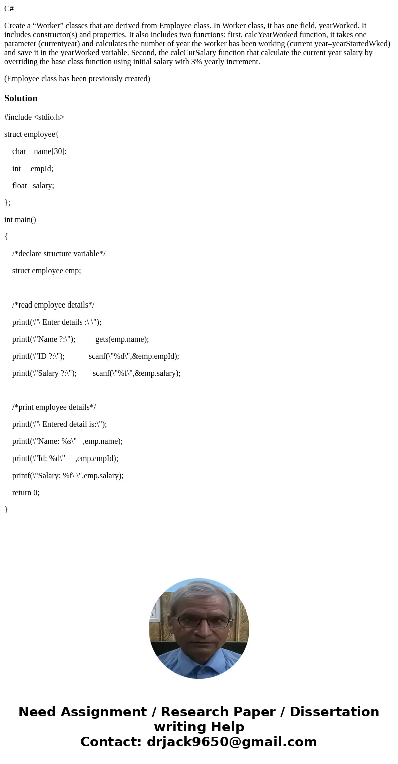 C# Create a “Worker” classes that are derived from Employee class. In Worker class, it has one field, yearWorked. It includes constructor(s) and properties. It  C# Create a “Worker” classes that are derived from Employee class. In Worker class, it has one field, yearWorked. It includes constructor(s) and properties. It