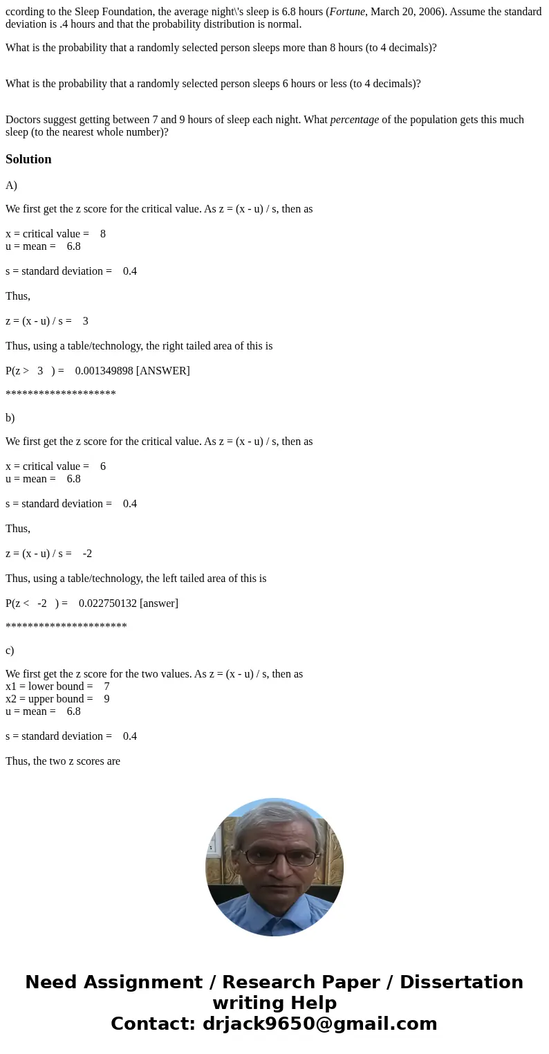 ccording to the Sleep Foundation, the average night\'s sleep is 6.8 hours (Fortune, March 20, 2006). Assume the standard deviation is .4 hours and that the prob ccording to the Sleep Foundation, the average night\'s sleep is 6.8 hours (Fortune, March 20, 2006). Assume the standard deviation is .4 hours and that the prob