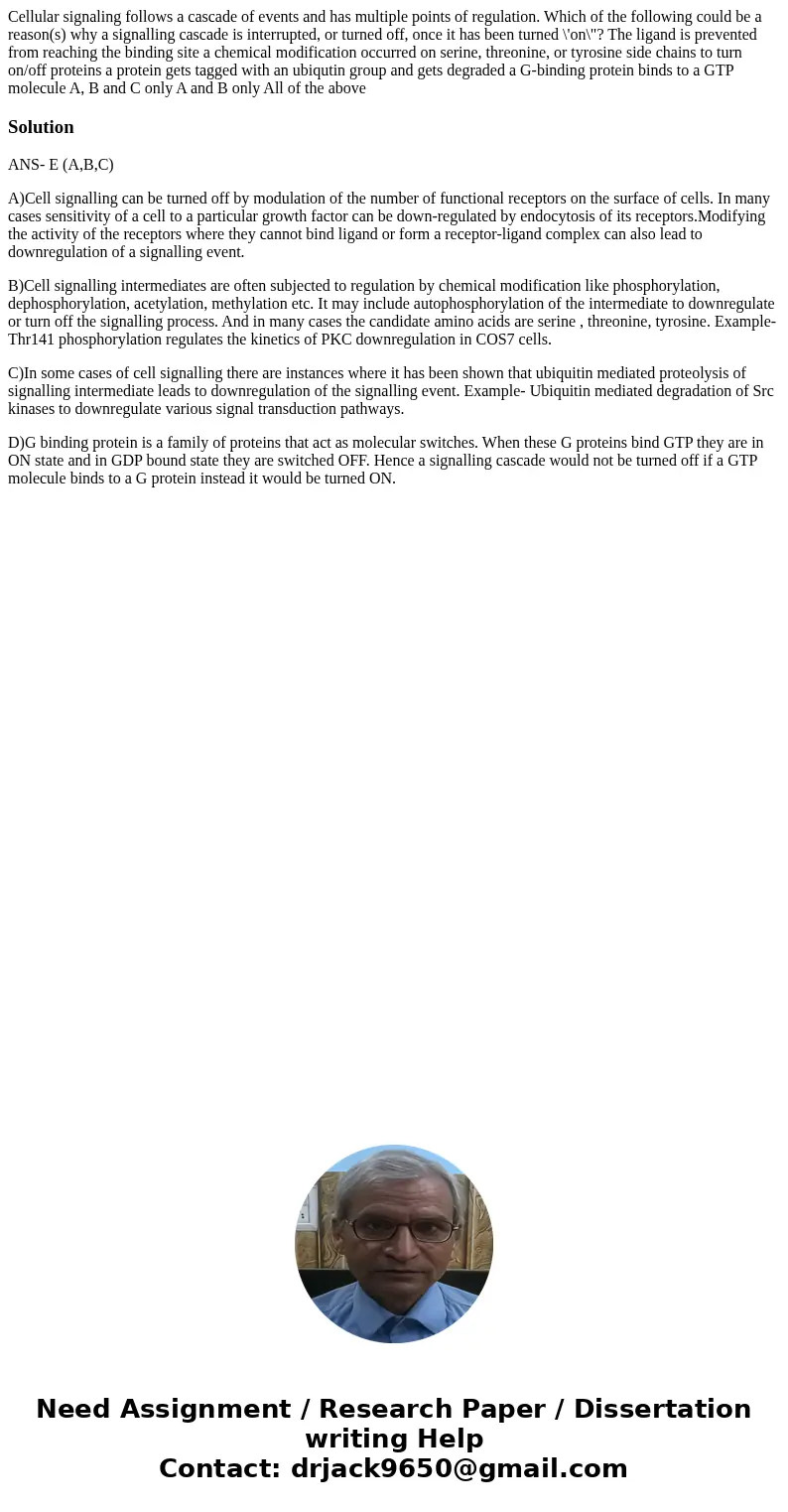 Cellular signaling follows a cascade of events and has multiple points of regulation. Which of the following could be a reason(s) why a signalling cascade is i  Cellular signaling follows a cascade of events and has multiple points of regulation. Which of the following could be a reason(s) why a signalling cascade is i
