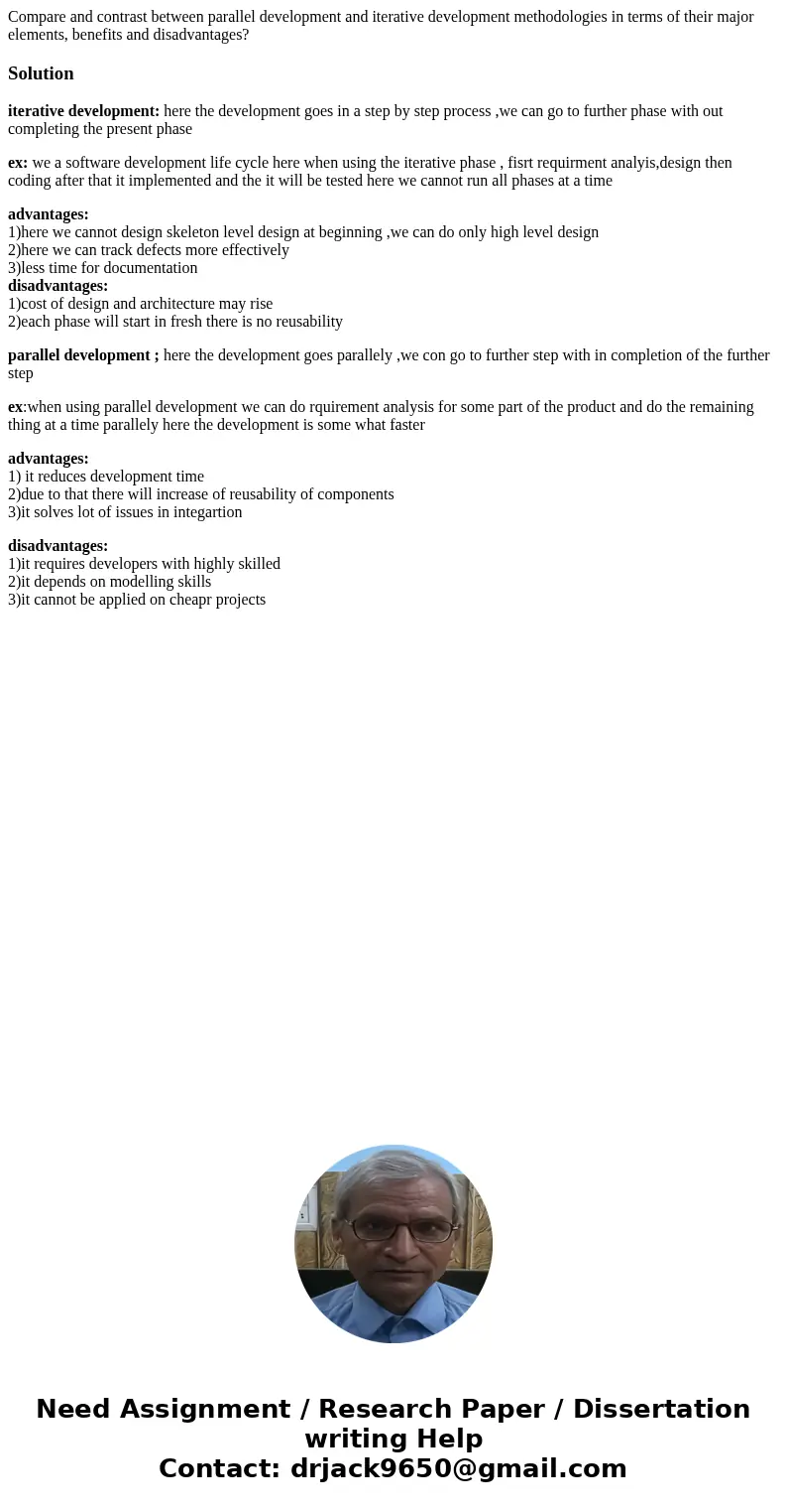 Compare and contrast between parallel development and iterative development methodologies in terms of their major elements, benefits and disadvantages?Solutioni