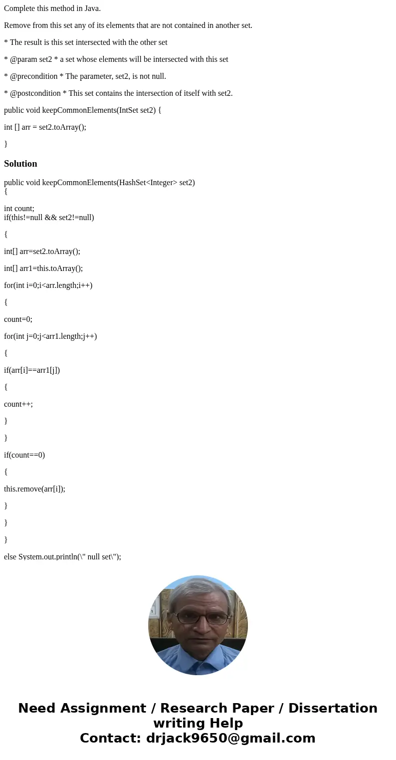 Complete this method in Java. Remove from this set any of its elements that are not contained in another set. * The result is this set intersected with the othe Complete this method in Java. Remove from this set any of its elements that are not contained in another set. * The result is this set intersected with the othe
