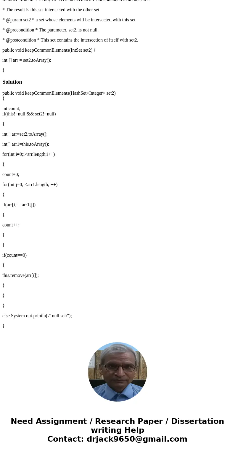 Complete this method in Java. Remove from this set any of its elements that are not contained in another set. * The result is this set intersected with the othe Complete this method in Java. Remove from this set any of its elements that are not contained in another set. * The result is this set intersected with the othe