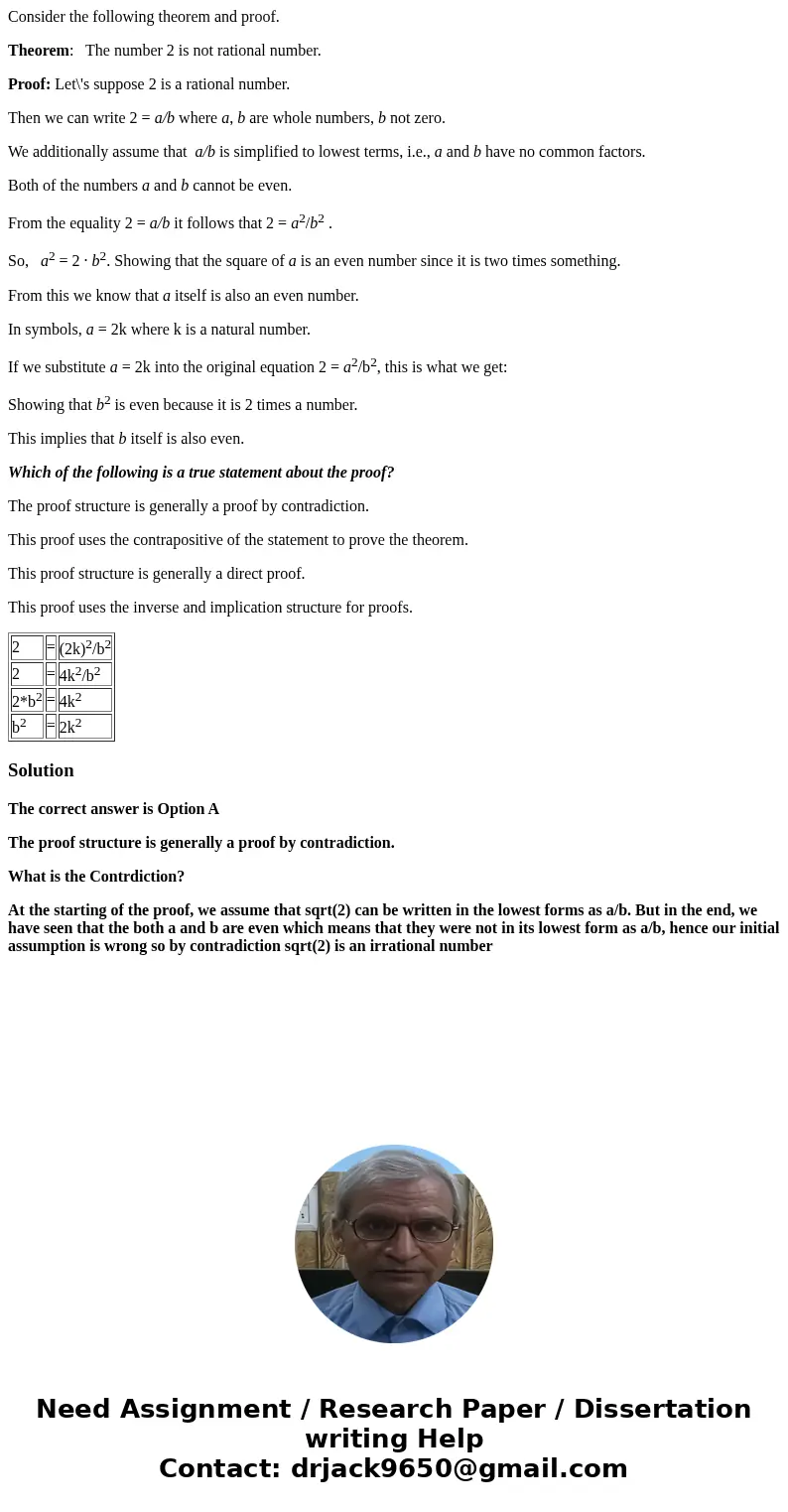 Consider the following theorem and proof. Theorem: The number 2 is not rational number. Proof: Let\'s suppose 2 is a rational number. Then we can write 2 = a/b  Consider the following theorem and proof. Theorem: The number 2 is not rational number. Proof: Let\'s suppose 2 is a rational number. Then we can write 2 = a/b