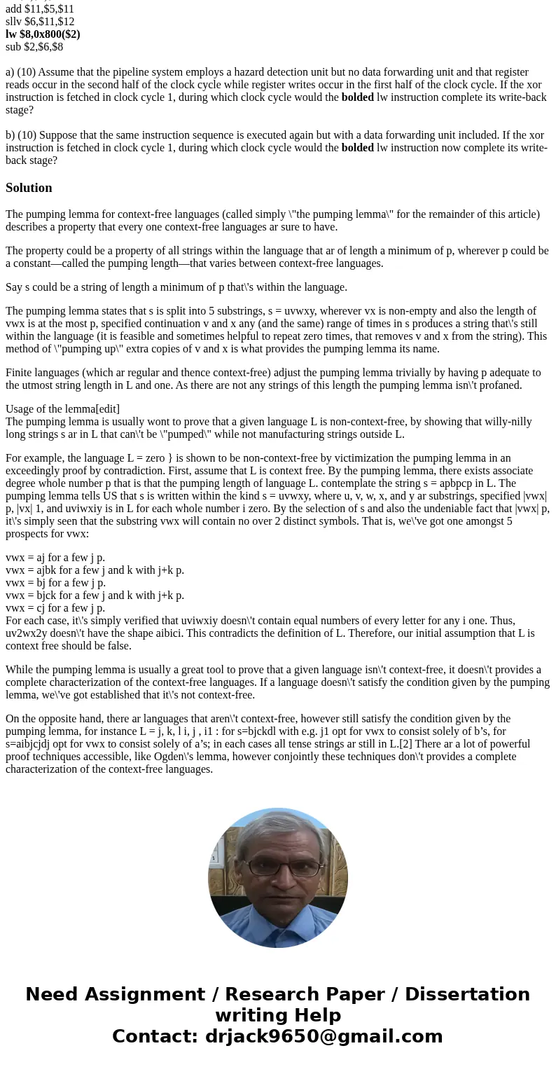 Consider the instruction sequence: xor $2,$0,$3 slt $5,$2,$4 add $11,$5,$11 sllv $6,$11,$12 lw $8,0x800($2) sub $2,$6,$8 a) (10) Assume that the pipeline system Consider the instruction sequence: xor $2,$0,$3 slt $5,$2,$4 add $11,$5,$11 sllv $6,$11,$12 lw $8,0x800($2) sub $2,$6,$8 a) (10) Assume that the pipeline system