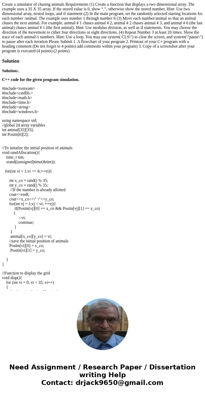 Create a simulator of chasing animals Requirements (1) Create a function that displays a two dimensional array. The example uses a 35 X 35 array. If the stored  Create a simulator of chasing animals Requirements (1) Create a function that displays a two dimensional array. The example uses a 35 X 35 array. If the stored