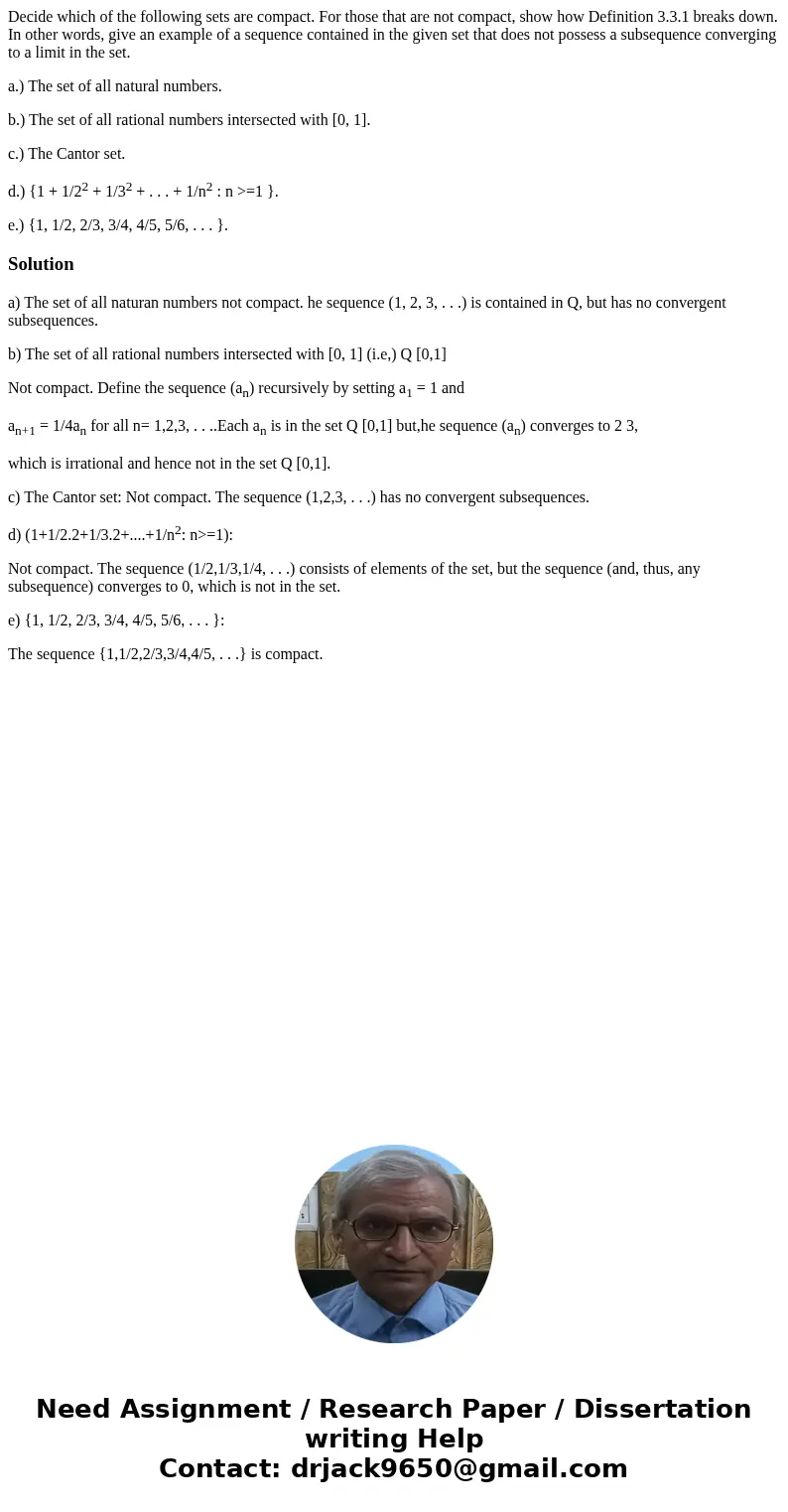 Decide which of the following sets are compact. For those that are not compact, show how Definition 3.3.1 breaks down. In other words, give an example of a sequ Decide which of the following sets are compact. For those that are not compact, show how Definition 3.3.1 breaks down. In other words, give an example of a sequ