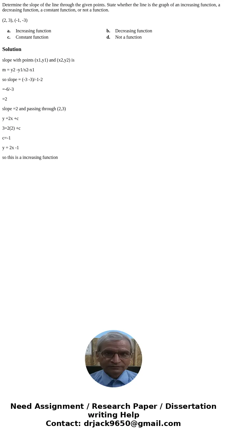 Determine the slope of the line through the given points. State whether the line is the graph of an increasing function, a decreasing function, a constant funct Determine the slope of the line through the given points. State whether the line is the graph of an increasing function, a decreasing function, a constant funct