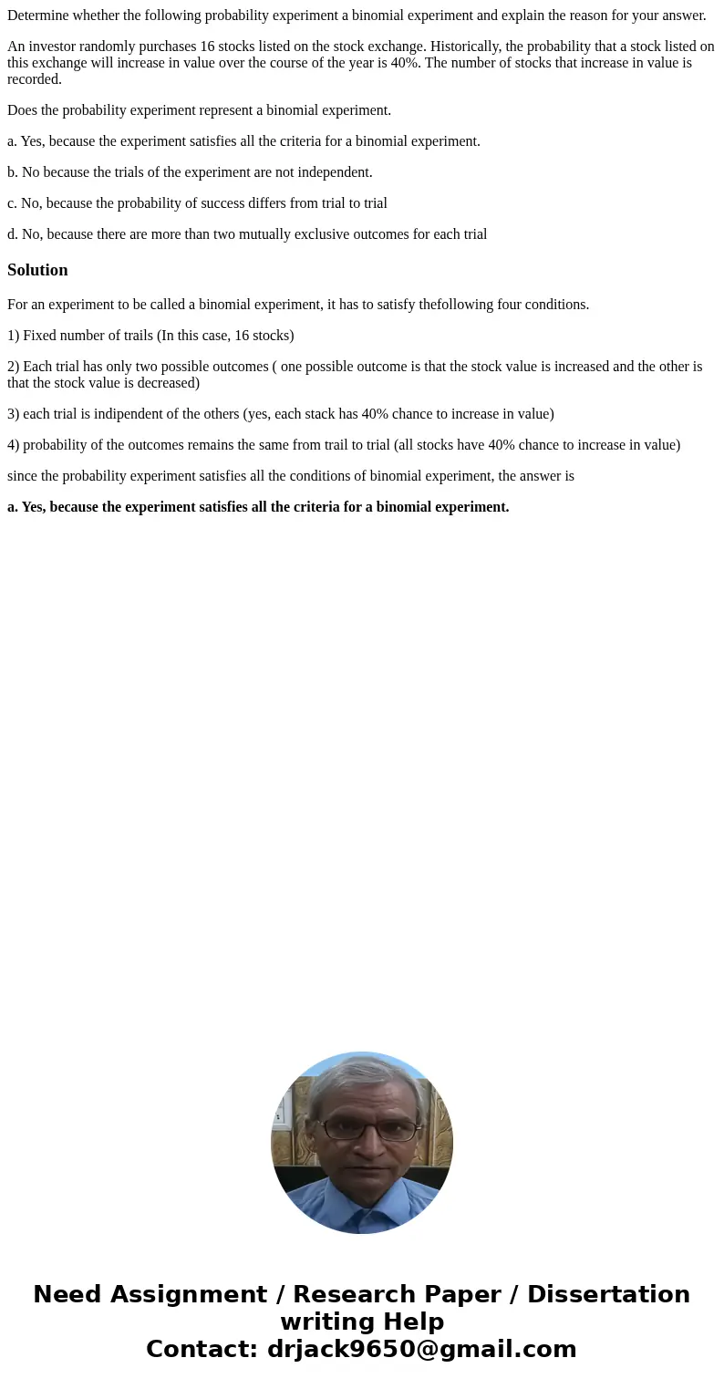 Determine whether the following probability experiment a binomial experiment and explain the reason for your answer. An investor randomly purchases 16 stocks li Determine whether the following probability experiment a binomial experiment and explain the reason for your answer. An investor randomly purchases 16 stocks li