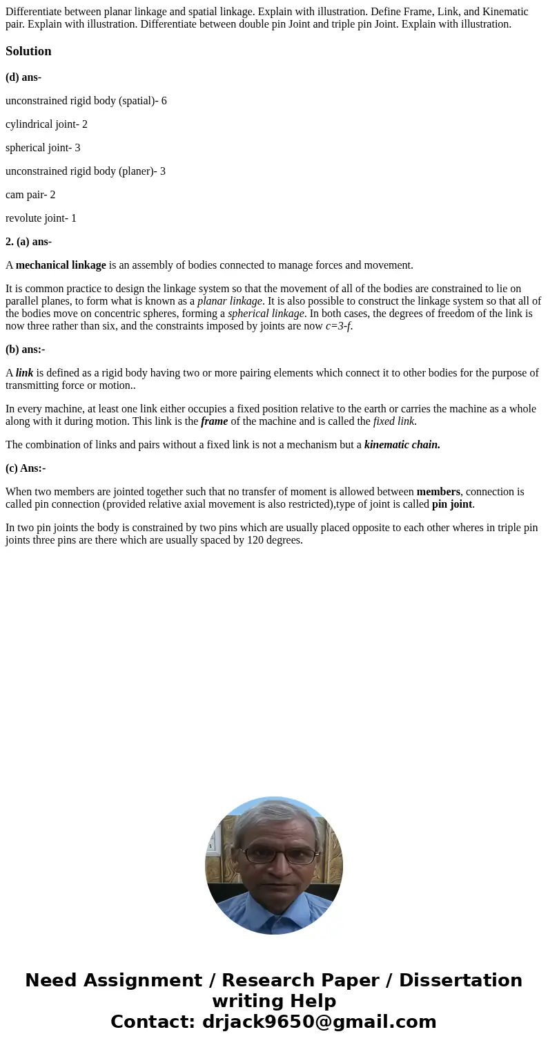 Differentiate between planar linkage and spatial linkage. Explain with illustration. Define Frame, Link, and Kinematic pair. Explain with illustration. Differe  Differentiate between planar linkage and spatial linkage. Explain with illustration. Define Frame, Link, and Kinematic pair. Explain with illustration. Differe