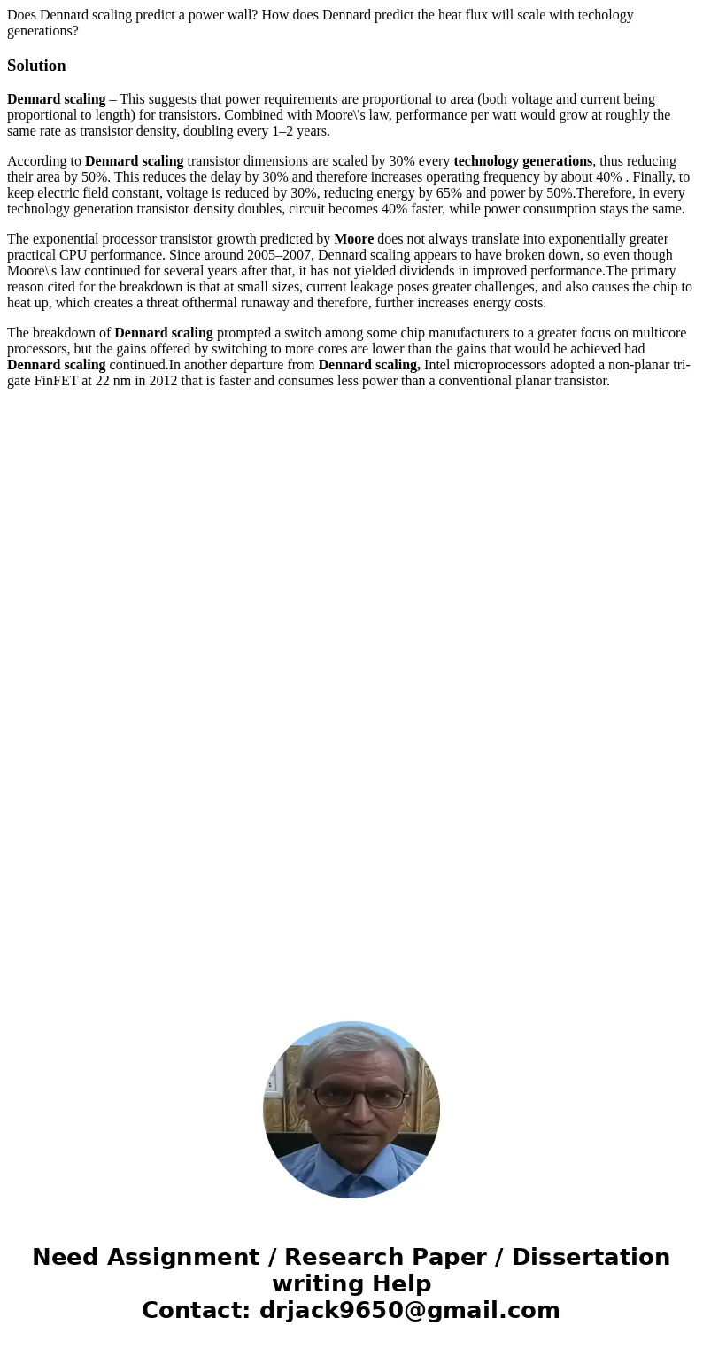Does Dennard scaling predict a power wall? How does Dennard predict the heat flux will scale with techology generations?SolutionDennard scaling – This suggests  Does Dennard scaling predict a power wall? How does Dennard predict the heat flux will scale with techology generations?SolutionDennard scaling – This suggests