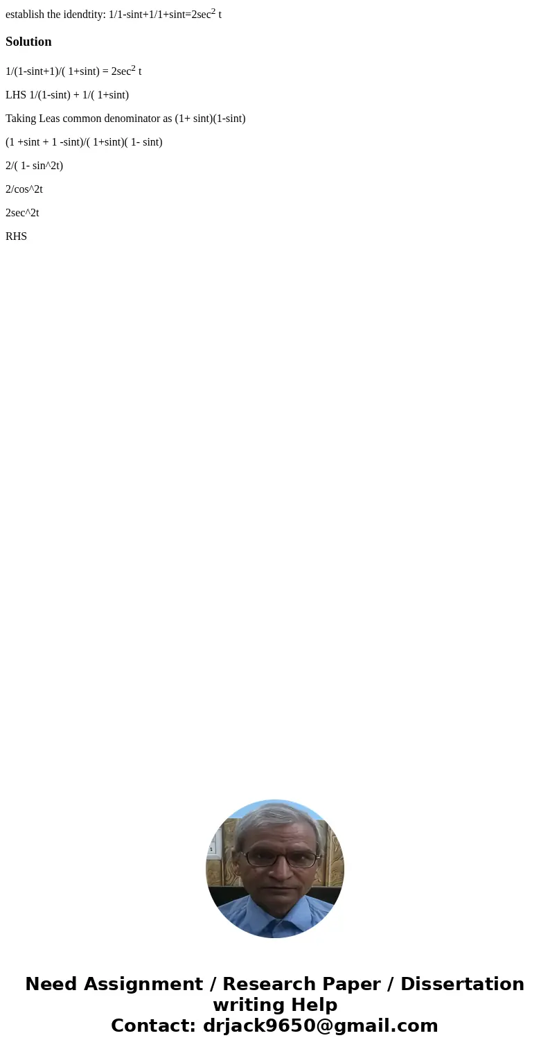 establish the idendtity: 1/1-sint+1/1+sint=2sec2 tSolution1/(1-sint+1)/( 1+sint) = 2sec2 t LHS 1/(1-sint) + 1/( 1+sint) Taking Leas common denominator as (1+ si establish the idendtity: 1/1-sint+1/1+sint=2sec2 tSolution1/(1-sint+1)/( 1+sint) = 2sec2 t LHS 1/(1-sint) + 1/( 1+sint) Taking Leas common denominator as (1+ si