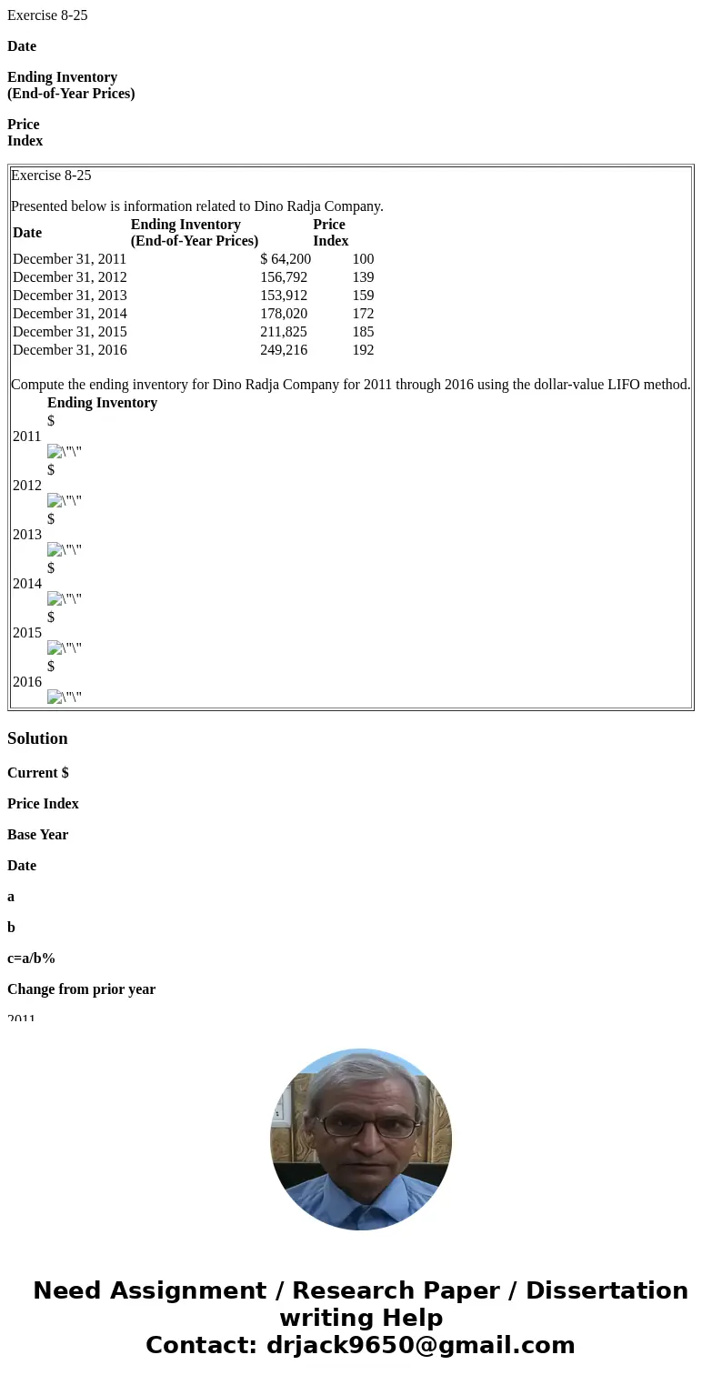 Exercise 8-25 Date Ending Inventory (End-of-Year Prices) Price Index Exercise 8-25 Presented below is information related to Dino Radja Company. Date Ending Inv