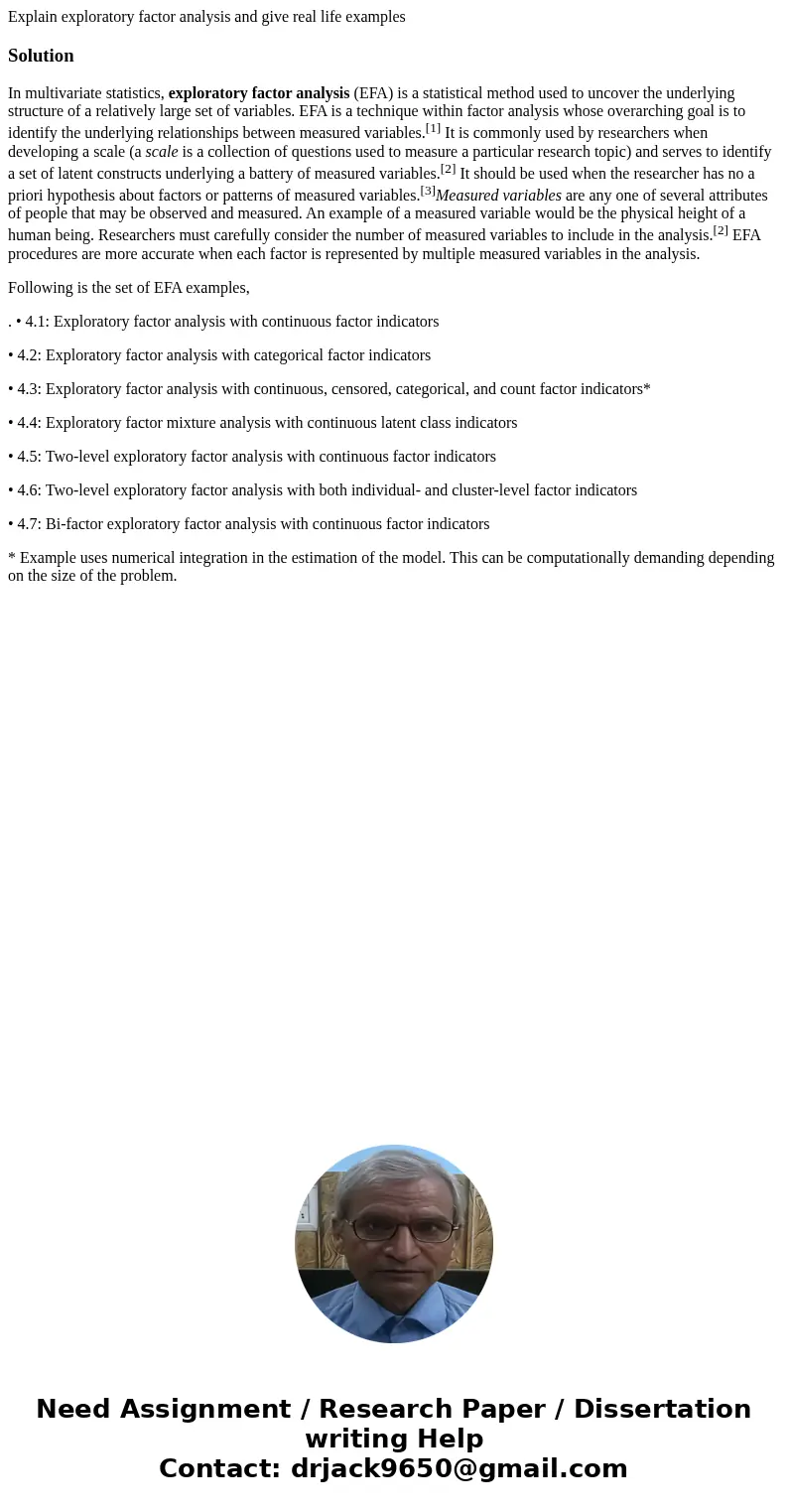 Explain exploratory factor analysis and give real life examplesSolutionIn multivariate statistics, exploratory factor analysis (EFA) is a statistical method use Explain exploratory factor analysis and give real life examplesSolutionIn multivariate statistics, exploratory factor analysis (EFA) is a statistical method use