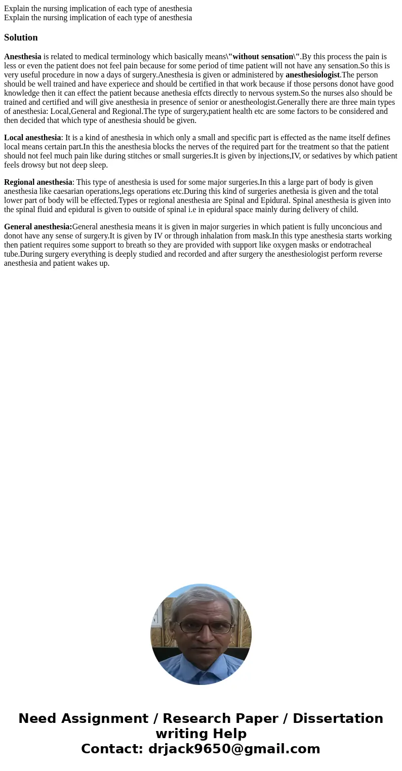 Explain the nursing implication of each type of anesthesia Explain the nursing implication of each type of anesthesiaSolutionAnesthesia is related to medical t  Explain the nursing implication of each type of anesthesia Explain the nursing implication of each type of anesthesiaSolutionAnesthesia is related to medical t