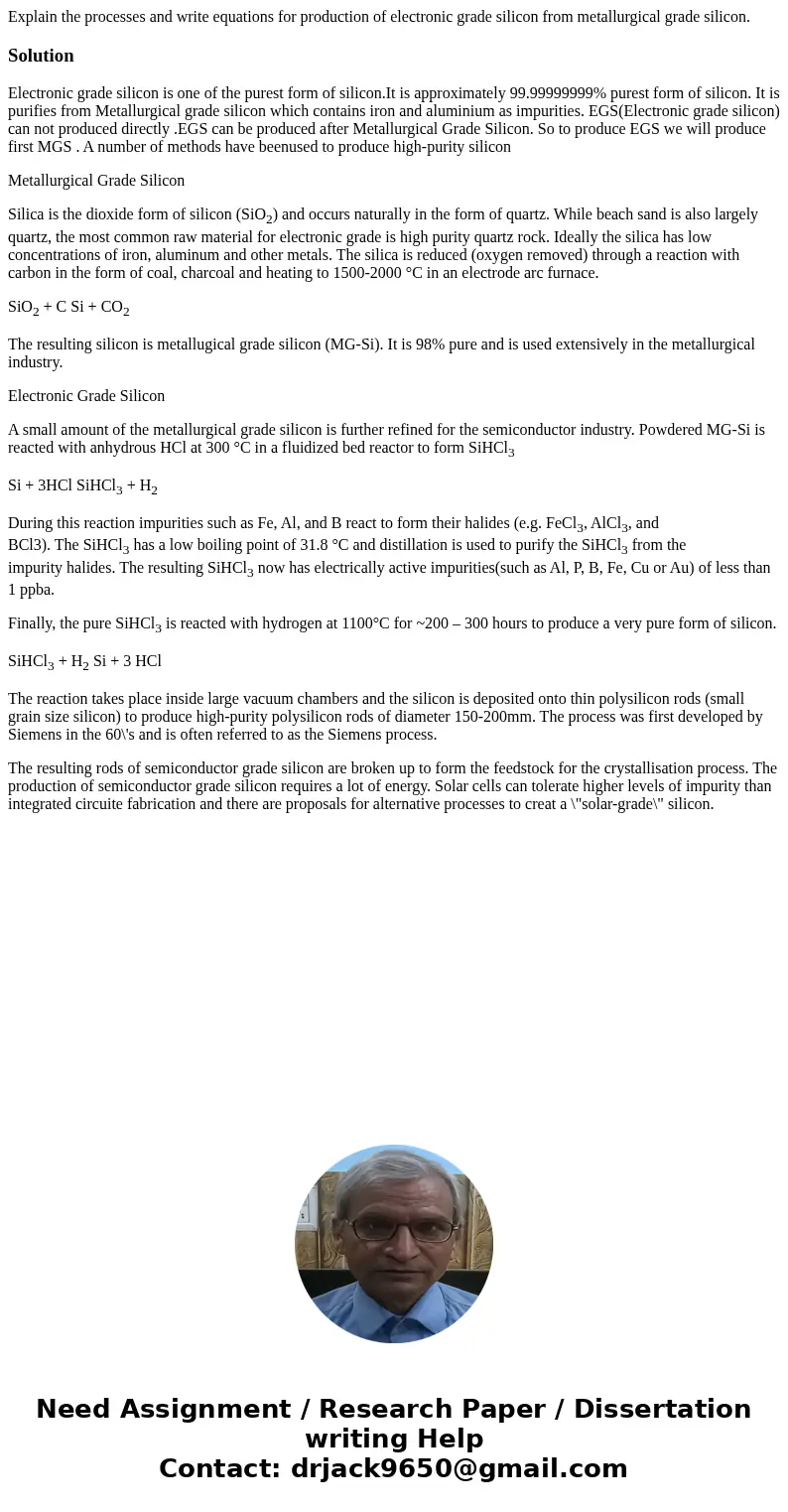 Explain the processes and write equations for production of electronic grade silicon from metallurgical grade silicon.SolutionElectronic grade silicon is one o  Explain the processes and write equations for production of electronic grade silicon from metallurgical grade silicon.SolutionElectronic grade silicon is one o