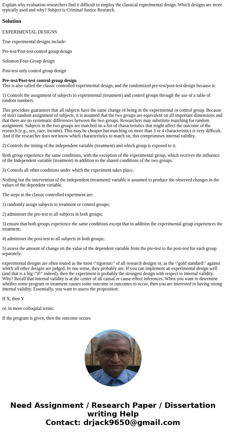 Explain why evaluation researchers find it difficult to employ the classical experimental design. Which designs are more typically used and why? Subject is Crim Explain why evaluation researchers find it difficult to employ the classical experimental design. Which designs are more typically used and why? Subject is Crim