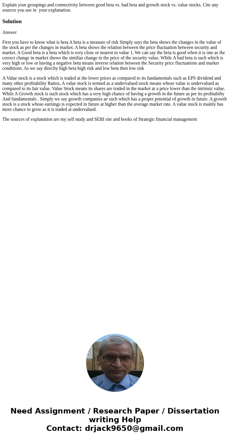 Explain your groupings and connectivity between good beta vs. bad beta and growth stock vs. value stocks. Cite any sources you use in your explanation. Solution Explain your groupings and connectivity between good beta vs. bad beta and growth stock vs. value stocks. Cite any sources you use in your explanation. Solution
