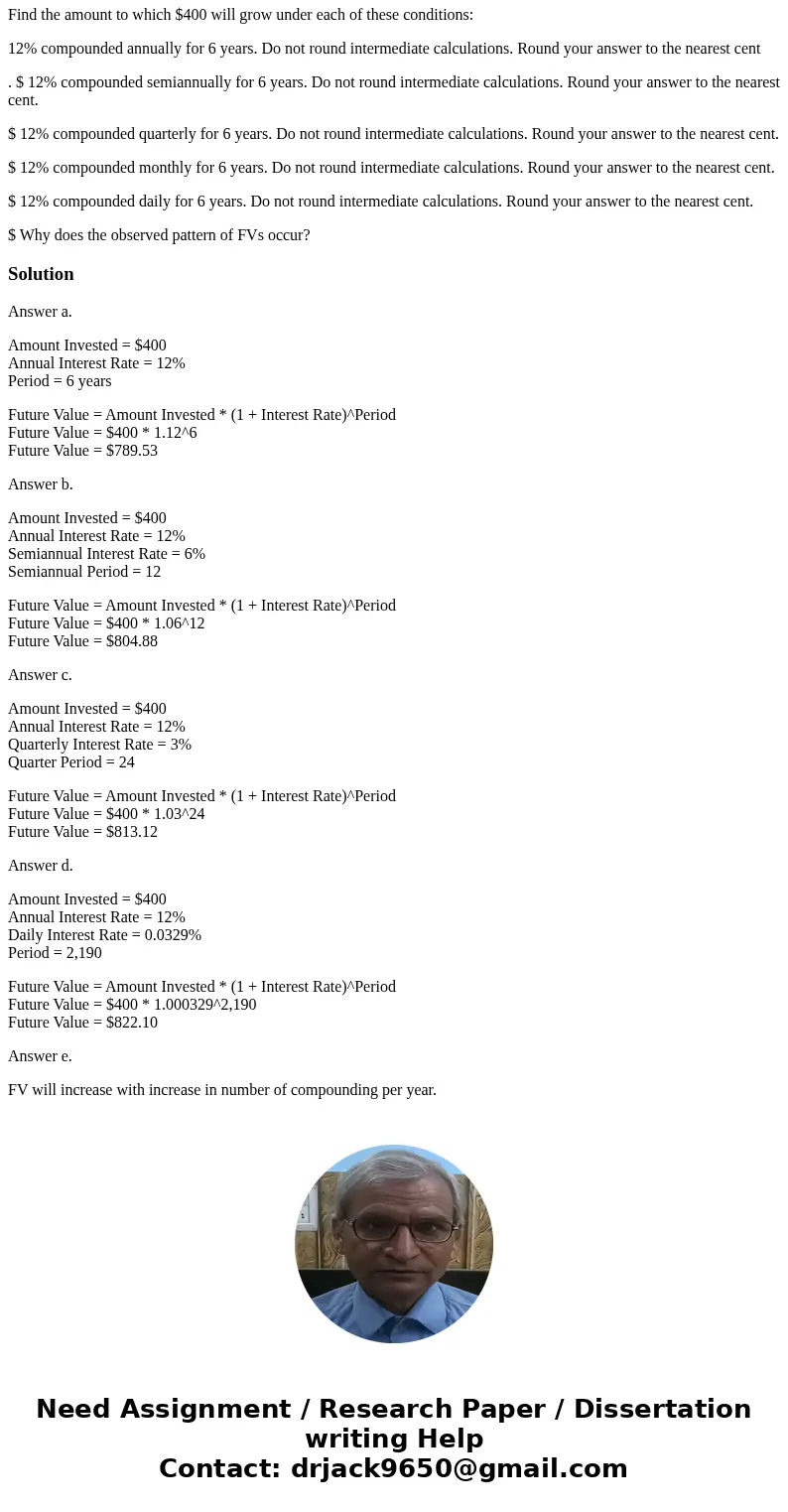 Find the amount to which $400 will grow under each of these conditions: 12% compounded annually for 6 years. Do not round intermediate calculations. Round your  Find the amount to which $400 will grow under each of these conditions: 12% compounded annually for 6 years. Do not round intermediate calculations. Round your