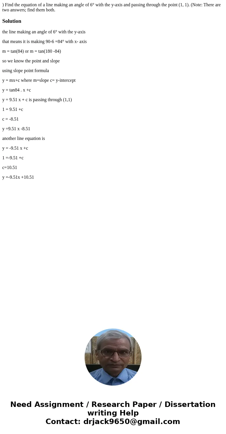 ) Find the equation of a line making an angle of 6° with the y-axis and passing through the point (1, 1). (Note: There are two answers; find them both.Solutiont ) Find the equation of a line making an angle of 6° with the y-axis and passing through the point (1, 1). (Note: There are two answers; find them both.Solutiont