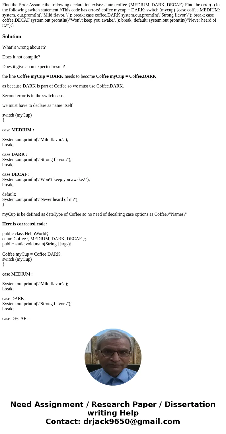 Find the Error Assume the following declaration exists: enum coffee {MEDIUM, DARK, DECAF} Find the error(s) in the following switch statement://This code has e  Find the Error Assume the following declaration exists: enum coffee {MEDIUM, DARK, DECAF} Find the error(s) in the following switch statement://This code has e