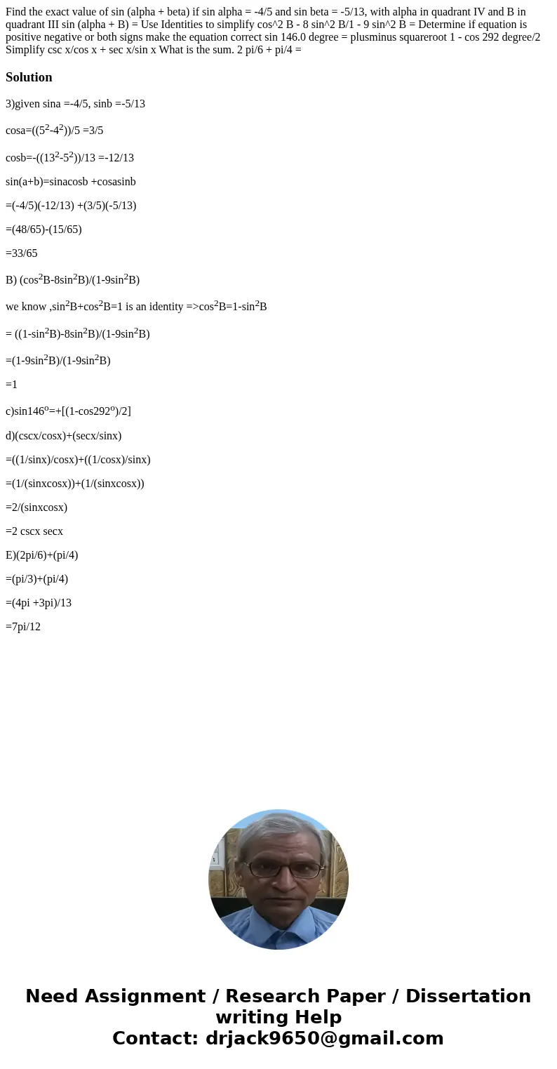 Find the exact value of sin (alpha + beta) if sin alpha = -4/5 and sin beta = -5/13, with alpha in quadrant IV and B in quadrant III sin (alpha + B) = Use Iden  Find the exact value of sin (alpha + beta) if sin alpha = -4/5 and sin beta = -5/13, with alpha in quadrant IV and B in quadrant III sin (alpha + B) = Use Iden