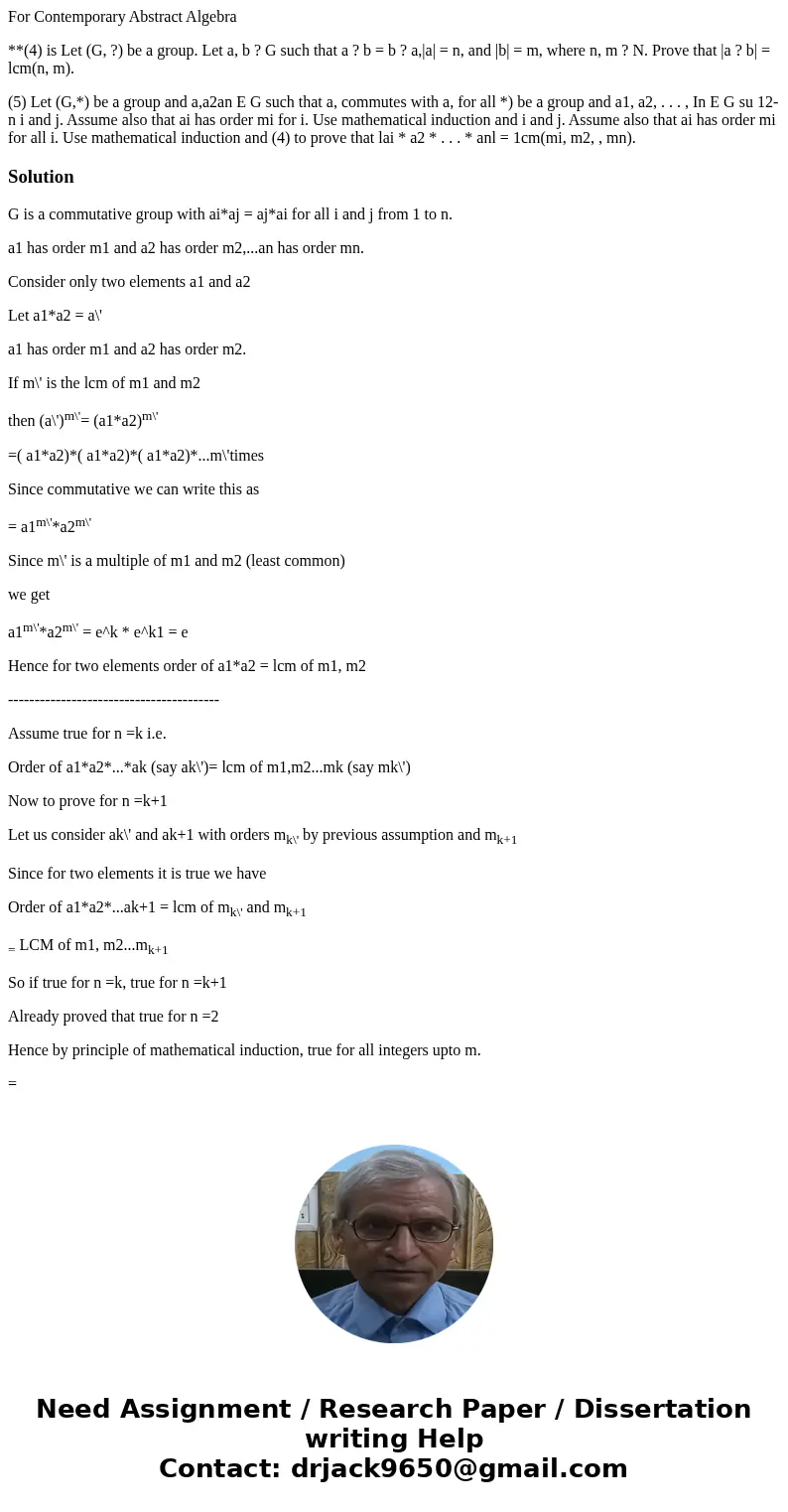 For Contemporary Abstract Algebra **(4) is Let (G, ?) be a group. Let a, b ? G such that a ? b = b ? a,|a| = n, and |b| = m, where n, m ? N. Prove that |a ? b|  For Contemporary Abstract Algebra **(4) is Let (G, ?) be a group. Let a, b ? G such that a ? b = b ? a,|a| = n, and |b| = m, where n, m ? N. Prove that |a ? b|