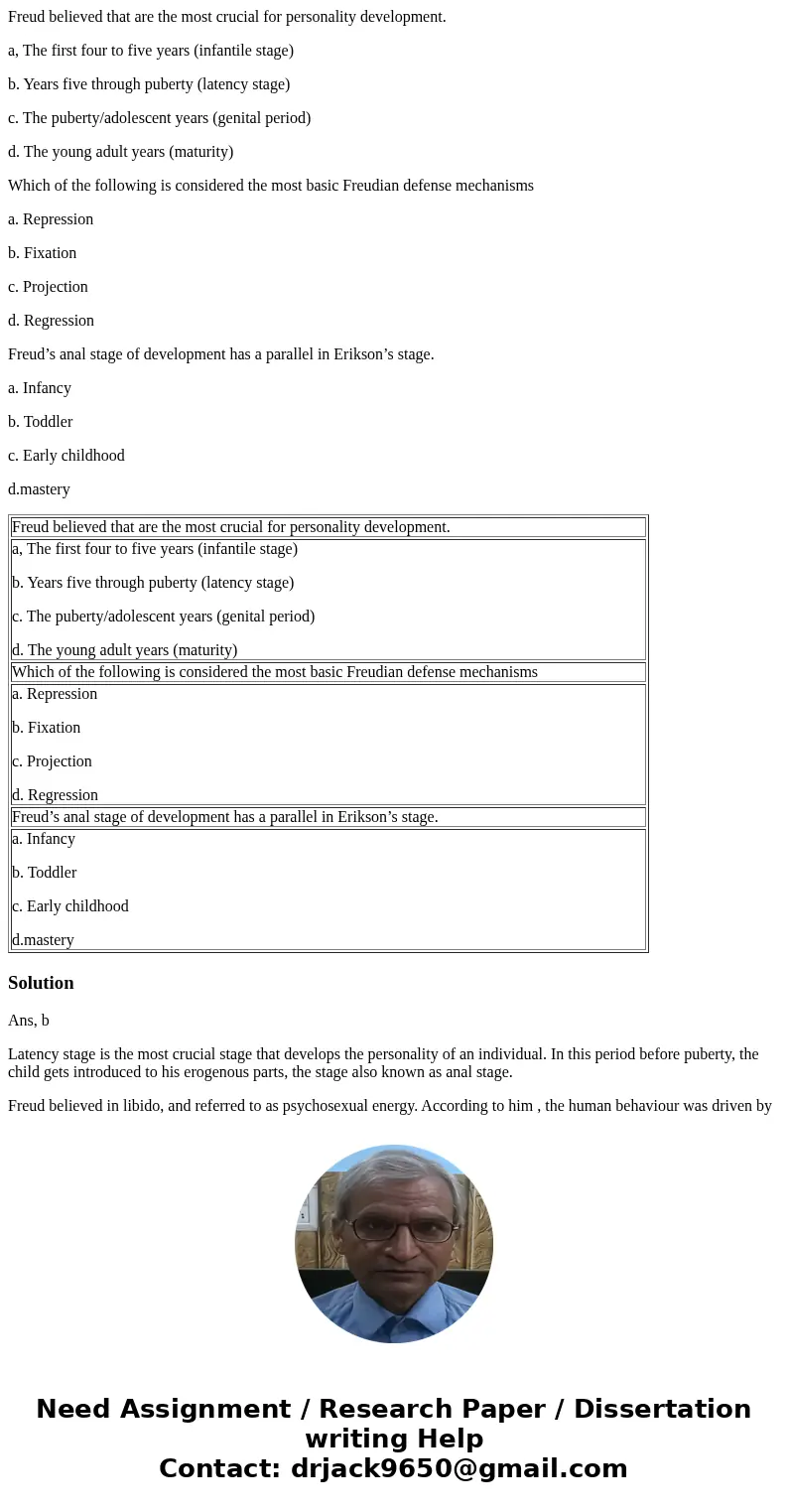Freud believed that are the most crucial for personality development. a, The first four to five years (infantile stage) b. Years five through puberty (latency s Freud believed that are the most crucial for personality development. a, The first four to five years (infantile stage) b. Years five through puberty (latency s