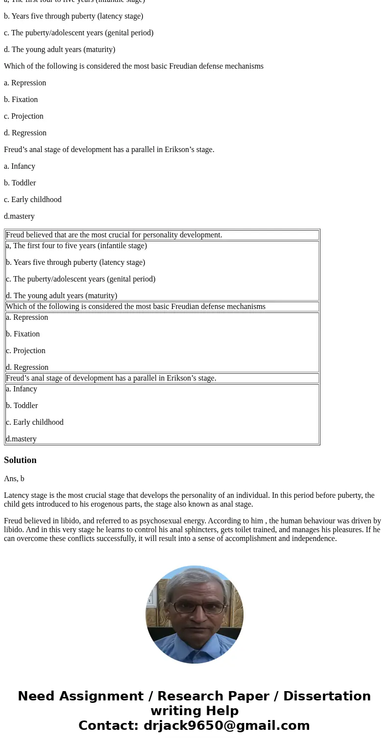 Freud believed that are the most crucial for personality development. a, The first four to five years (infantile stage) b. Years five through puberty (latency s Freud believed that are the most crucial for personality development. a, The first four to five years (infantile stage) b. Years five through puberty (latency s