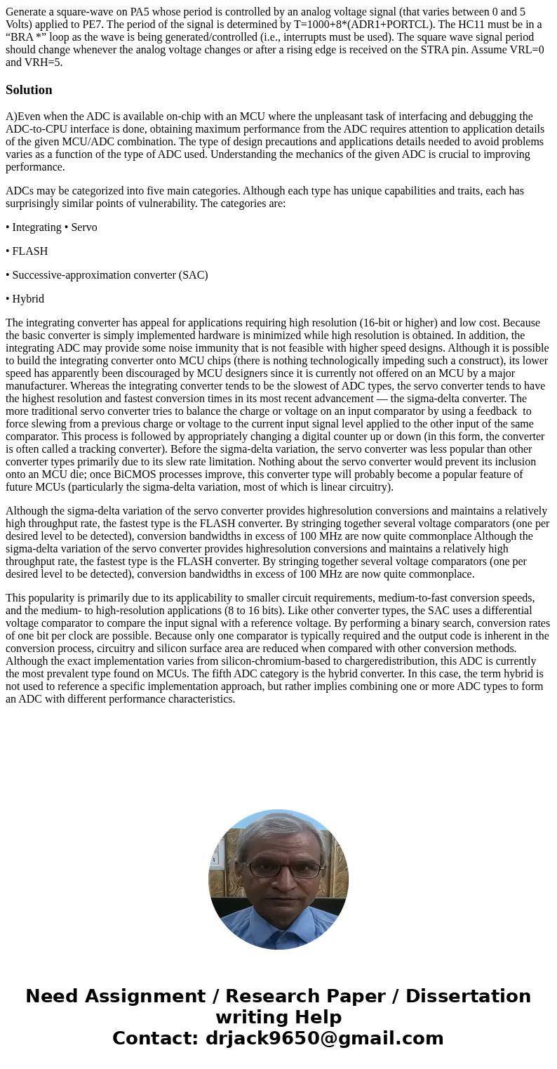Generate a square-wave on PA5 whose period is controlled by an analog voltage signal (that varies between 0 and 5 Volts) applied to PE7. The period of the signa Generate a square-wave on PA5 whose period is controlled by an analog voltage signal (that varies between 0 and 5 Volts) applied to PE7. The period of the signa