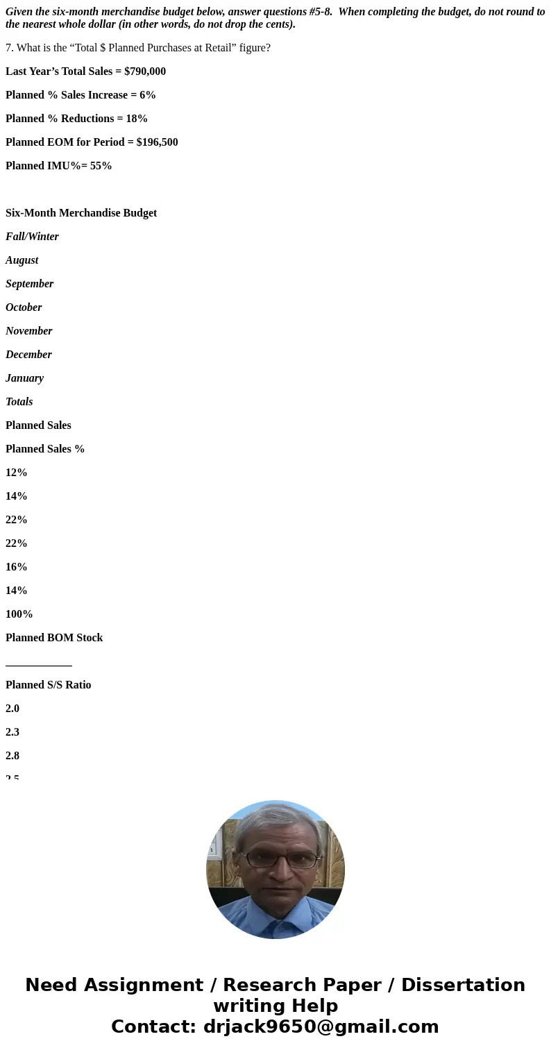 Given the six-month merchandise budget below, answer questions #5-8. When completing the budget, do not round to the nearest whole dollar (in other words, do no