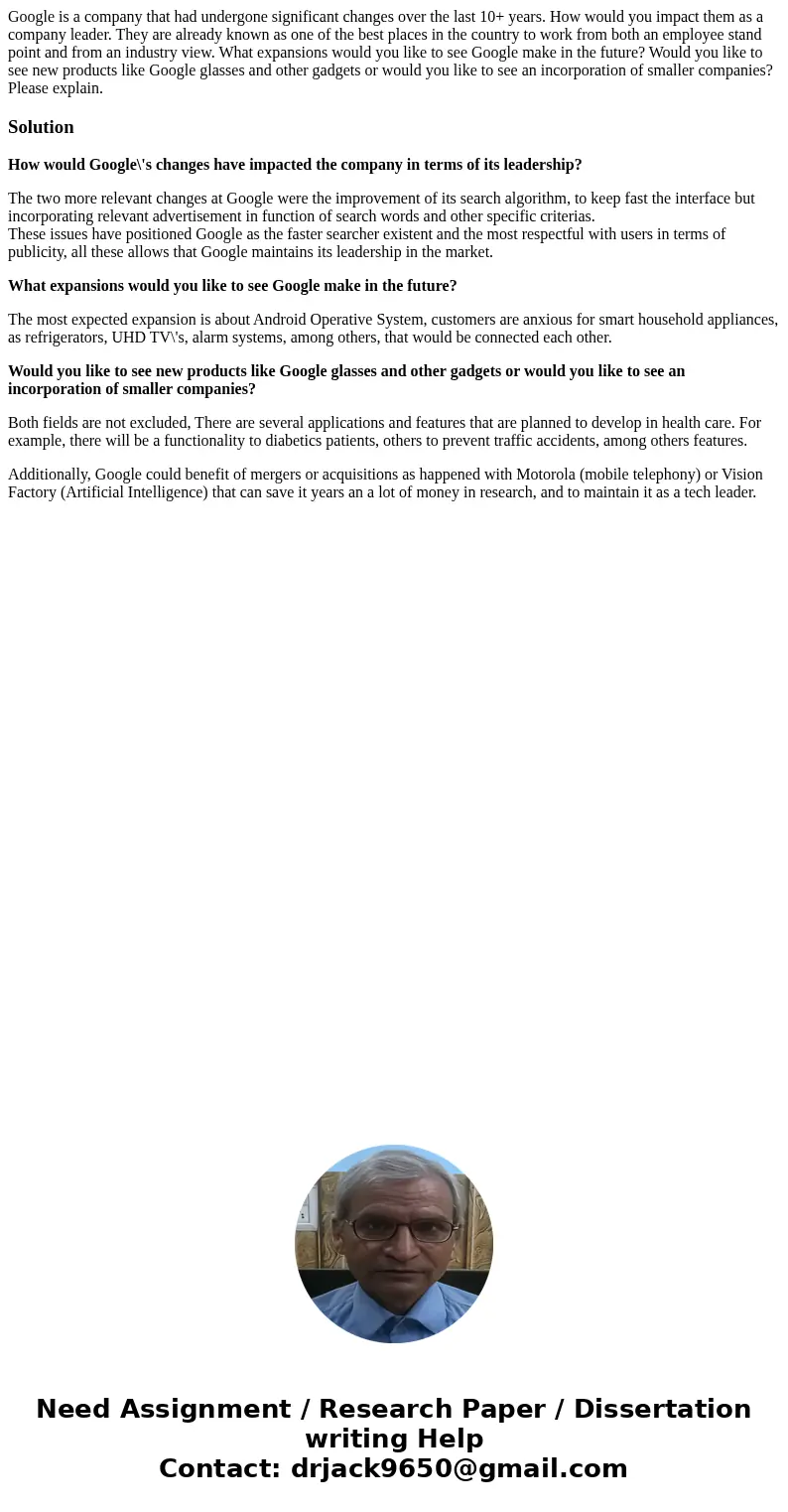 Google is a company that had undergone significant changes over the last 10+ years. How would you impact them as a company leader. They are already known as one