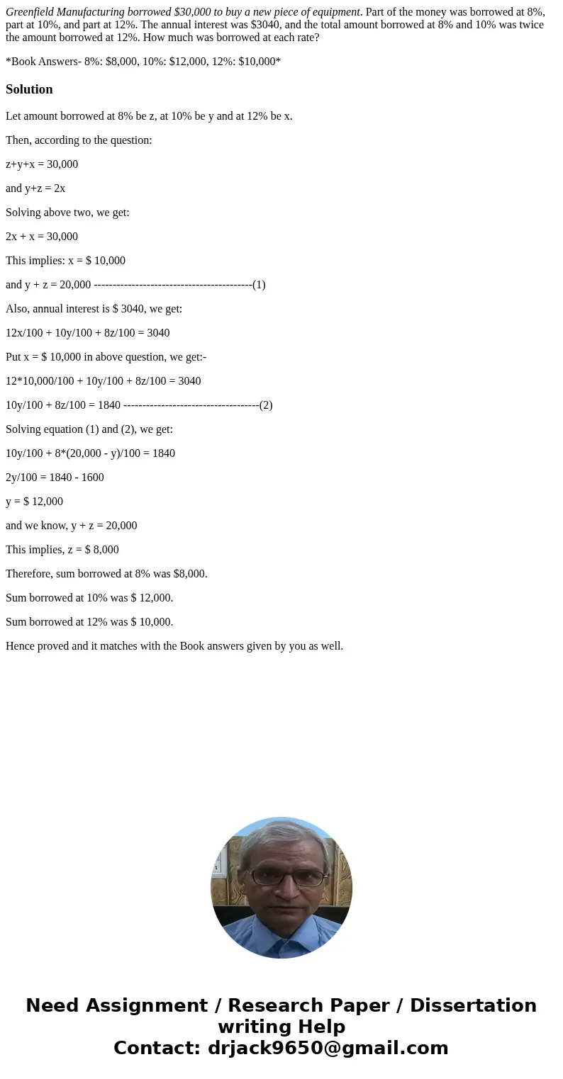 Greenfield Manufacturing borrowed $30,000 to buy a new piece of equipment. Part of the money was borrowed at 8%, part at 10%, and part at 12%. The annual intere