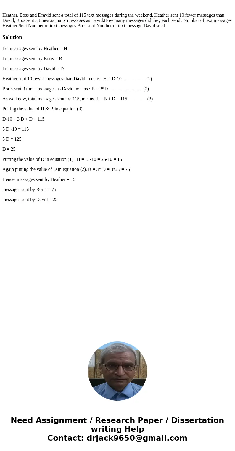 Heather, Boss and Dravid sent a total of 115 text messages during the weekend, Heather sent 10 fewer messages than David, Bros sent 3 times as many messages as  Heather, Boss and Dravid sent a total of 115 text messages during the weekend, Heather sent 10 fewer messages than David, Bros sent 3 times as many messages as