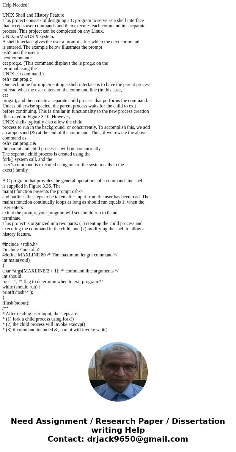 Help Needed! UNIX Shell and History Feature This project consists of designing a C program to serve as a shell interface that accepts user commands and then exe