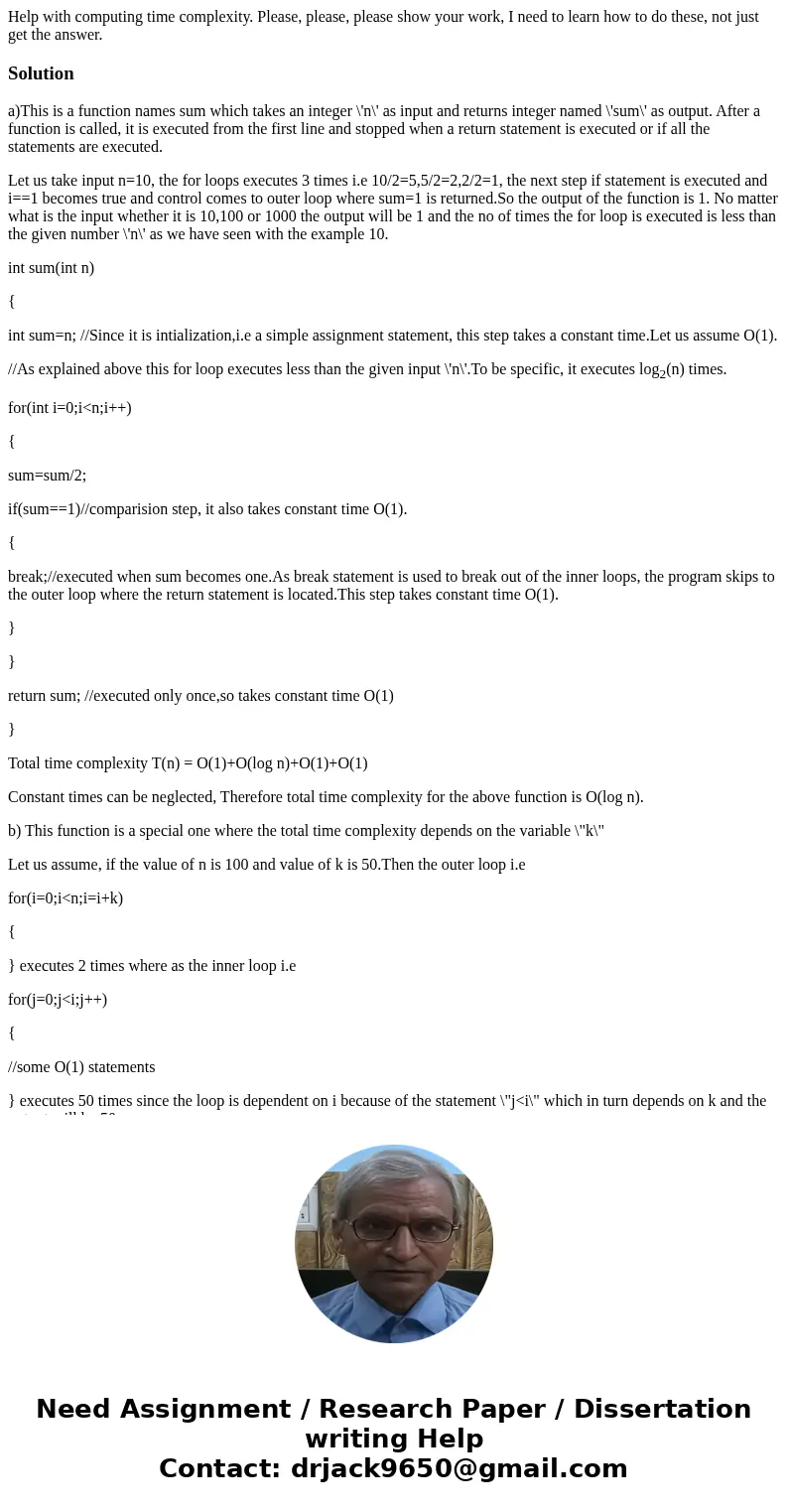 Help with computing time complexity. Please, please, please show your work, I need to learn how to do these, not just get the answer.Solutiona)This is a functio Help with computing time complexity. Please, please, please show your work, I need to learn how to do these, not just get the answer.Solutiona)This is a functio