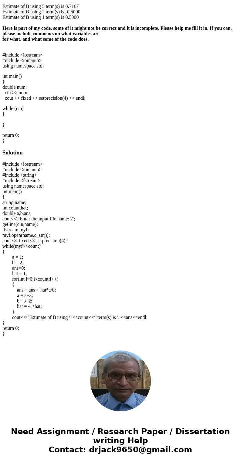 Here is an infinite series to estimate the value of the constant B. B = 1/2 - 4/4 + 7/6 - 10/8 + .... Assume a data file contains 25 integers. Each is greater t Here is an infinite series to estimate the value of the constant B. B = 1/2 - 4/4 + 7/6 - 10/8 + .... Assume a data file contains 25 integers. Each is greater t