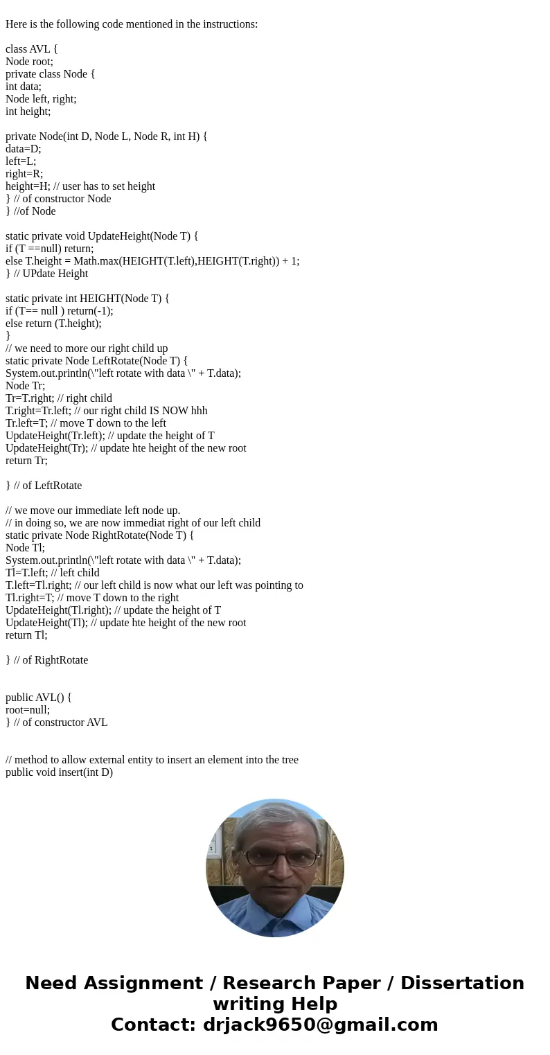  Here is the following code mentioned in the instructions: class AVL { Node root; private class Node { int data; Node left, right; int height; private Node(int 