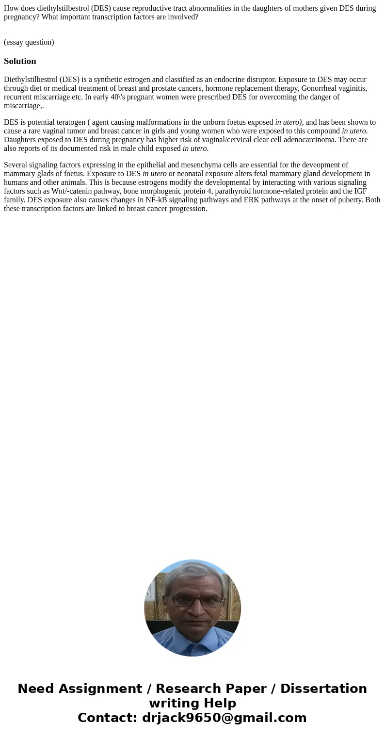How does diethylstilbestrol (DES) cause reproductive tract abnormalities in the daughters of mothers given DES during pregnancy? What important transcription fa How does diethylstilbestrol (DES) cause reproductive tract abnormalities in the daughters of mothers given DES during pregnancy? What important transcription fa