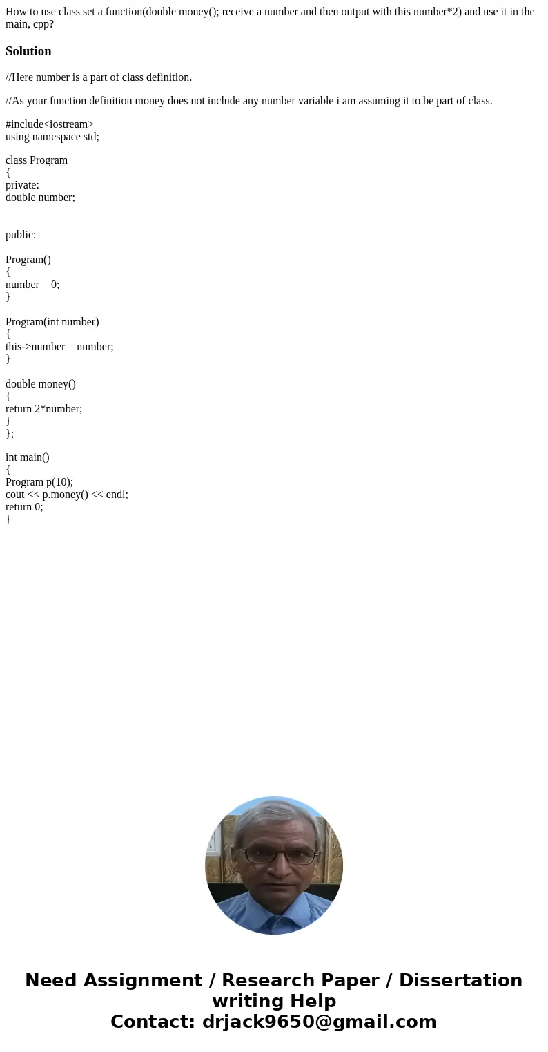 How to use class set a function(double money(); receive a number and then output with this number*2) and use it in the main, cpp?Solution//Here number is a par  How to use class set a function(double money(); receive a number and then output with this number*2) and use it in the main, cpp?Solution//Here number is a par