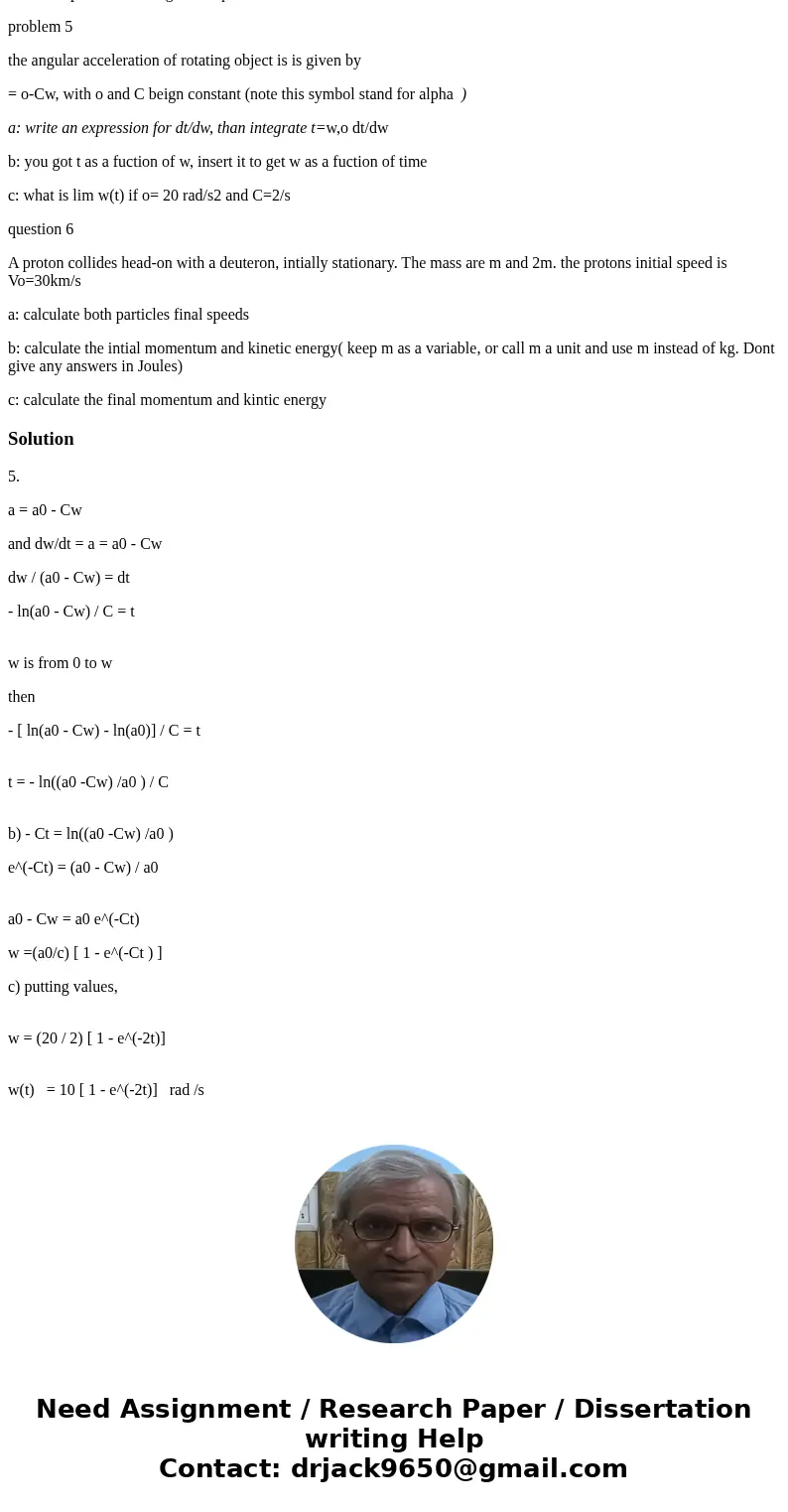 I need help with this assignment questions problem 5 the angular acceleration of rotating object is is given by = o-Cw, with o and C beign constant (note this s I need help with this assignment questions problem 5 the angular acceleration of rotating object is is given by = o-Cw, with o and C beign constant (note this s