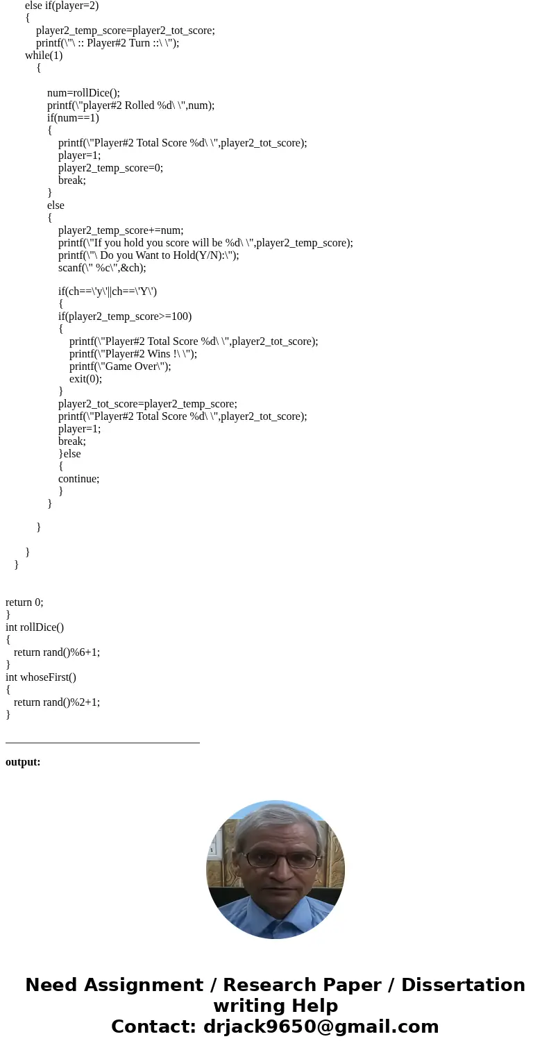 I need to write this program in C. Each turn, a player repeatedly rolls a die until either a 1 is rolled or the player decides to \ I need to write this program in C. Each turn, a player repeatedly rolls a die until either a 1 is rolled or the player decides to \