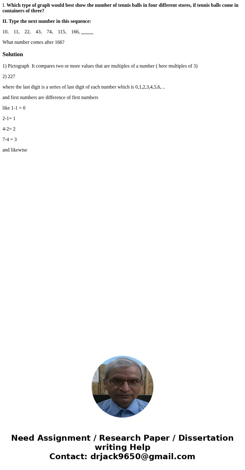 I. Which type of graph would best show the number of tennis balls in four different stores, if tennis balls come in containers of three? II. Type the next numbe I. Which type of graph would best show the number of tennis balls in four different stores, if tennis balls come in containers of three? II. Type the next numbe