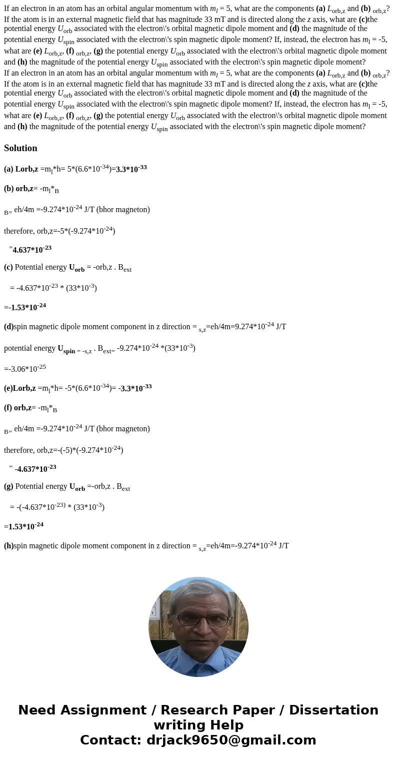  If an electron in an atom has an orbital angular momentum with ml = 5, what are the components (a) Lorb,z and (b) orb,z? If the atom is in an external magnetic